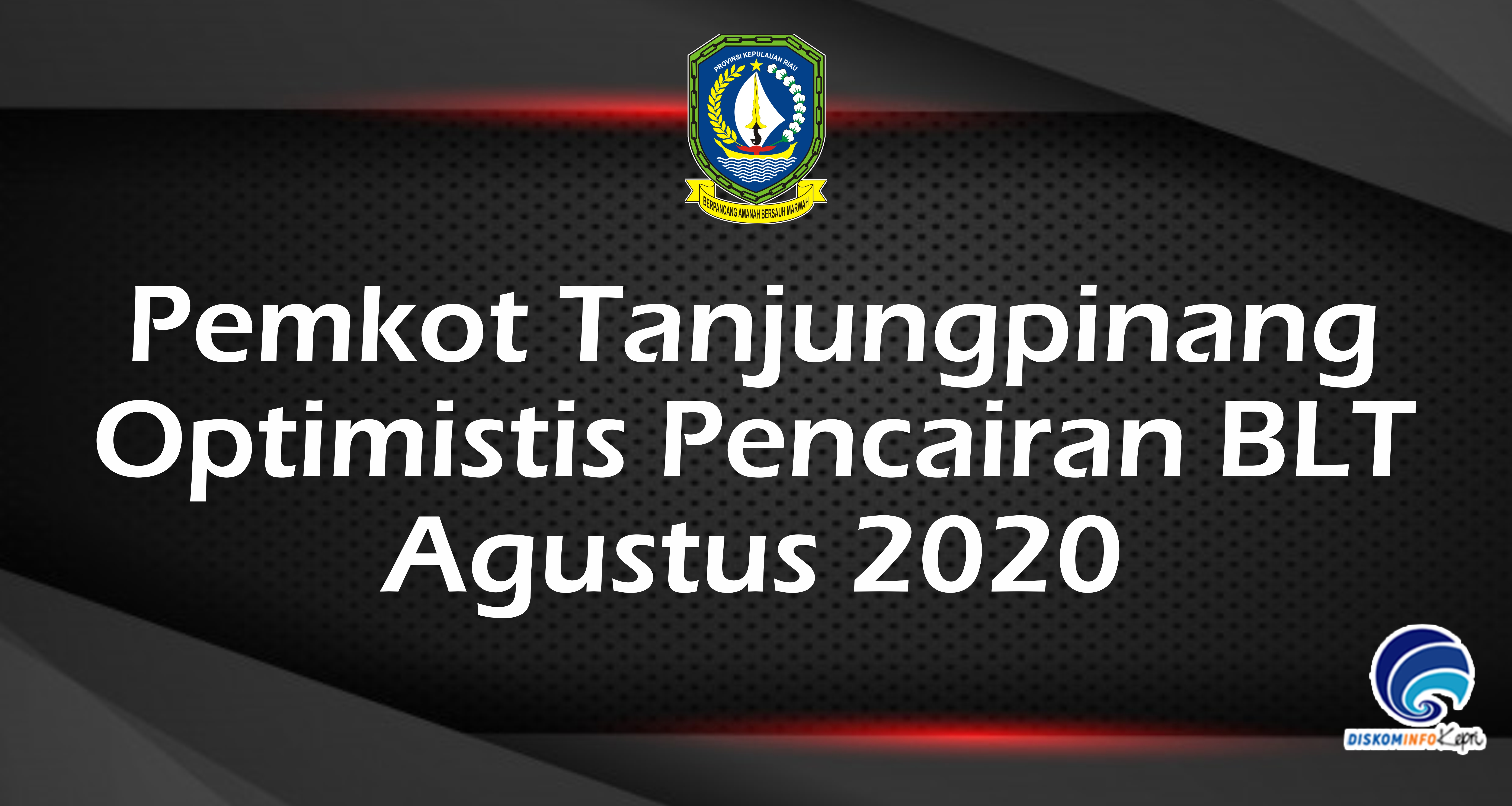 Pemkot Tanjungpinang  Optimistis Pencairan BLT  Agustus 2020