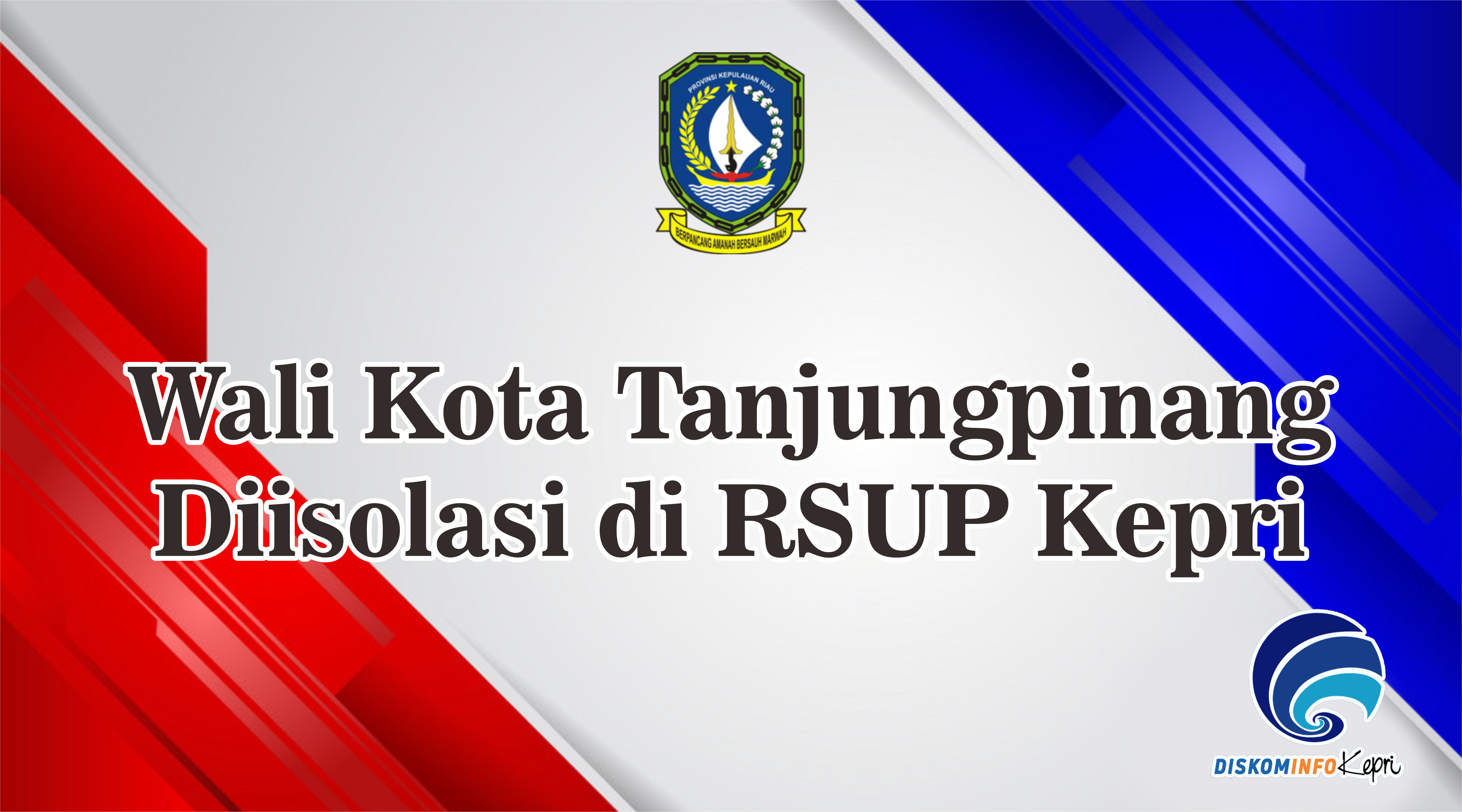Wali Kota Tanjungpinang  Diisolasi di RSUP Kepri