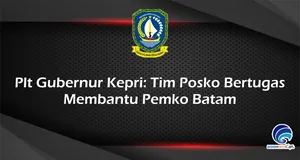 Plt Gubernur Kepri: Tim Posko Bertugas Membantu Pemko Batam
