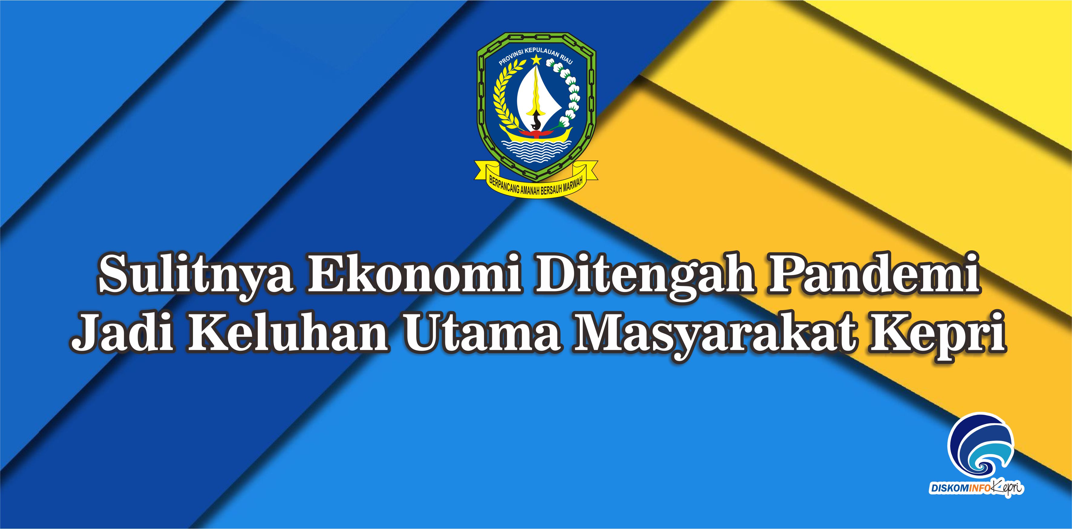Sulitnya Ekonomi Ditengah Pandemi Jadi Keluhan Utama Masyarakat Kepri