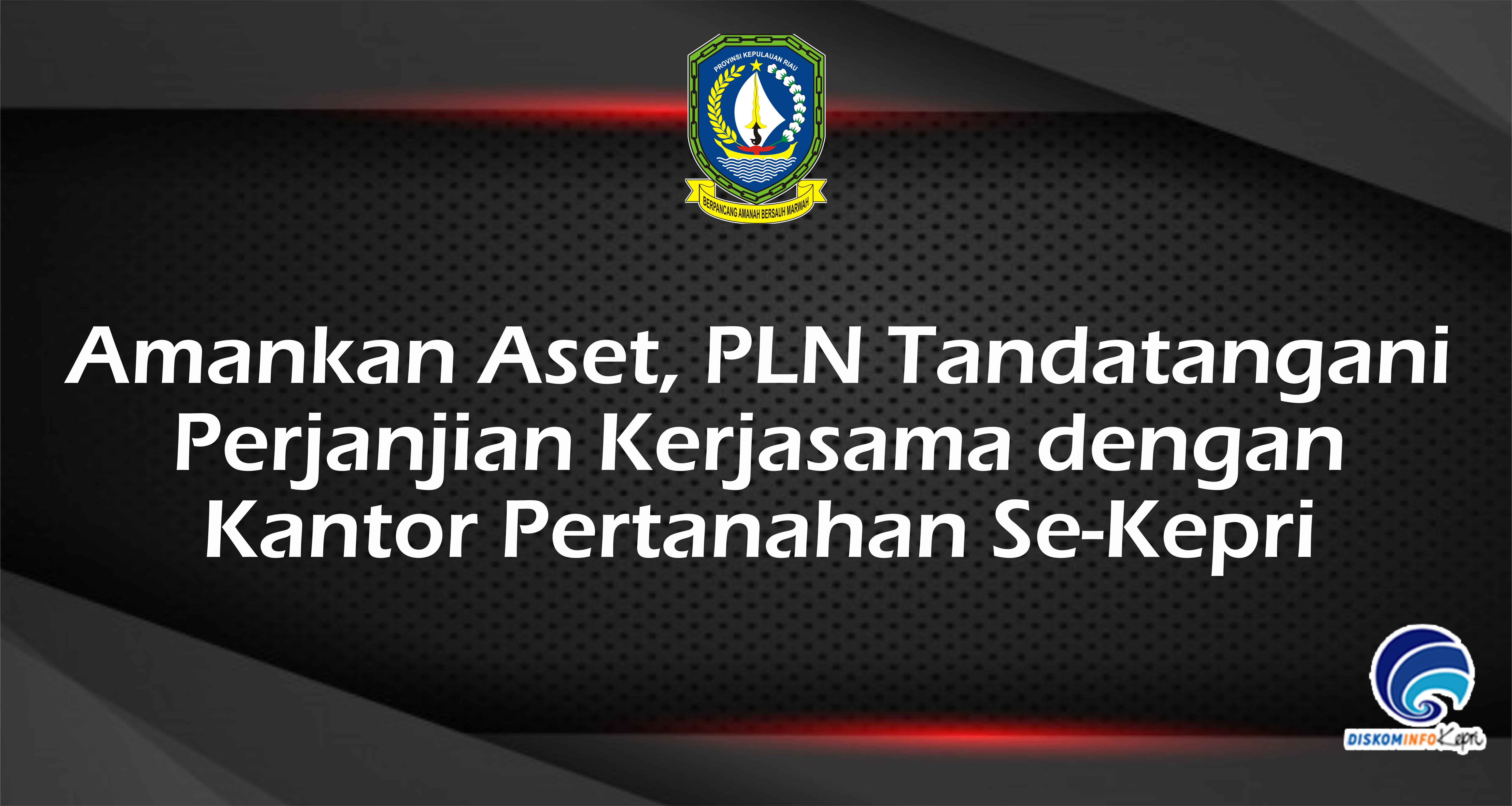 Amankan Aset, PLN Tandatangani Perjanjian Kerjasama dengan Kantor Pertanahan Se-Kepri