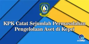 KPK Catat Sejumlah Permasalahan Pengelolaan Aset di Kepri
