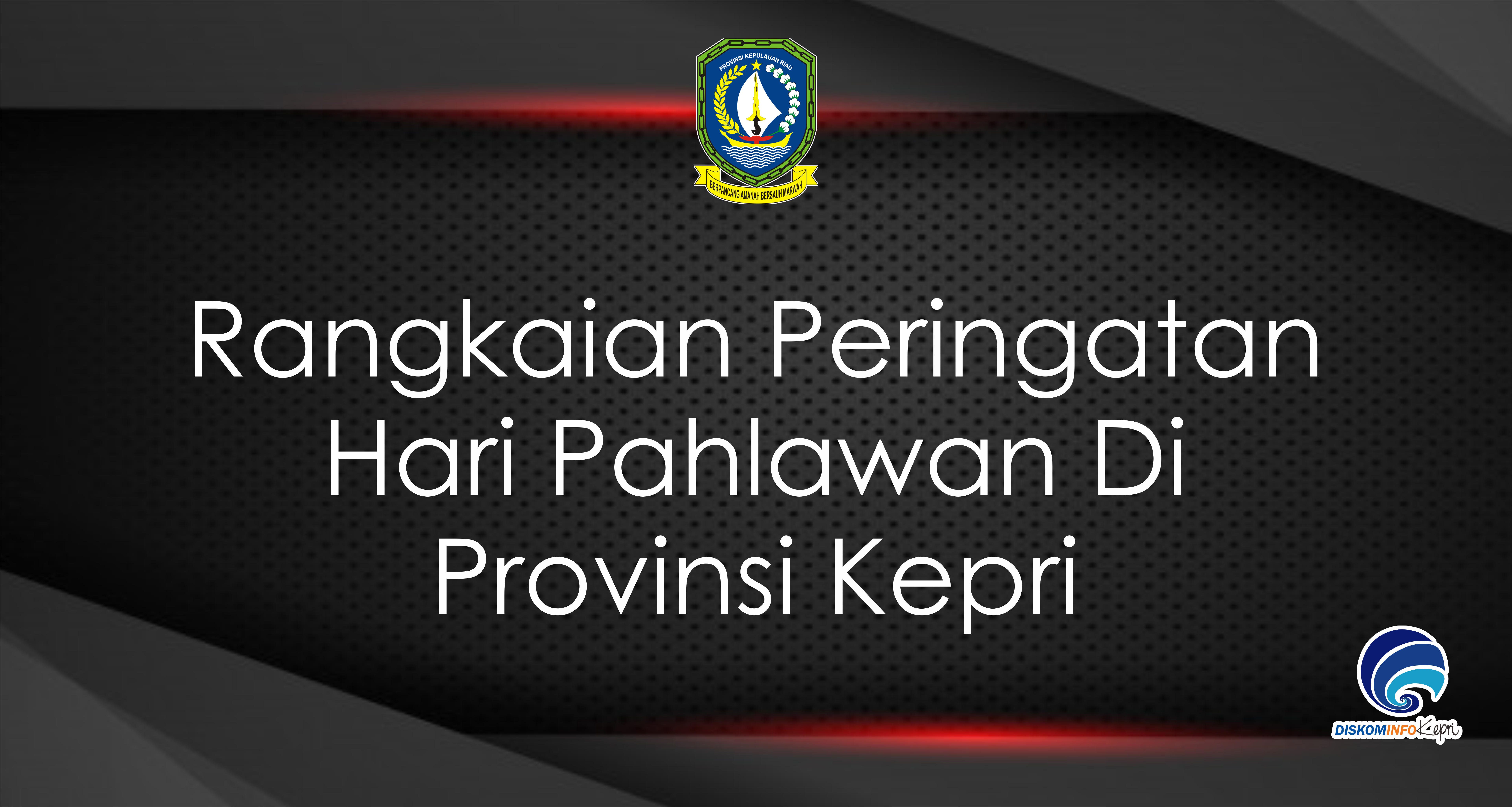 Rangkaian Peringatan Hari Pahlawan Di Provinsi Kepri