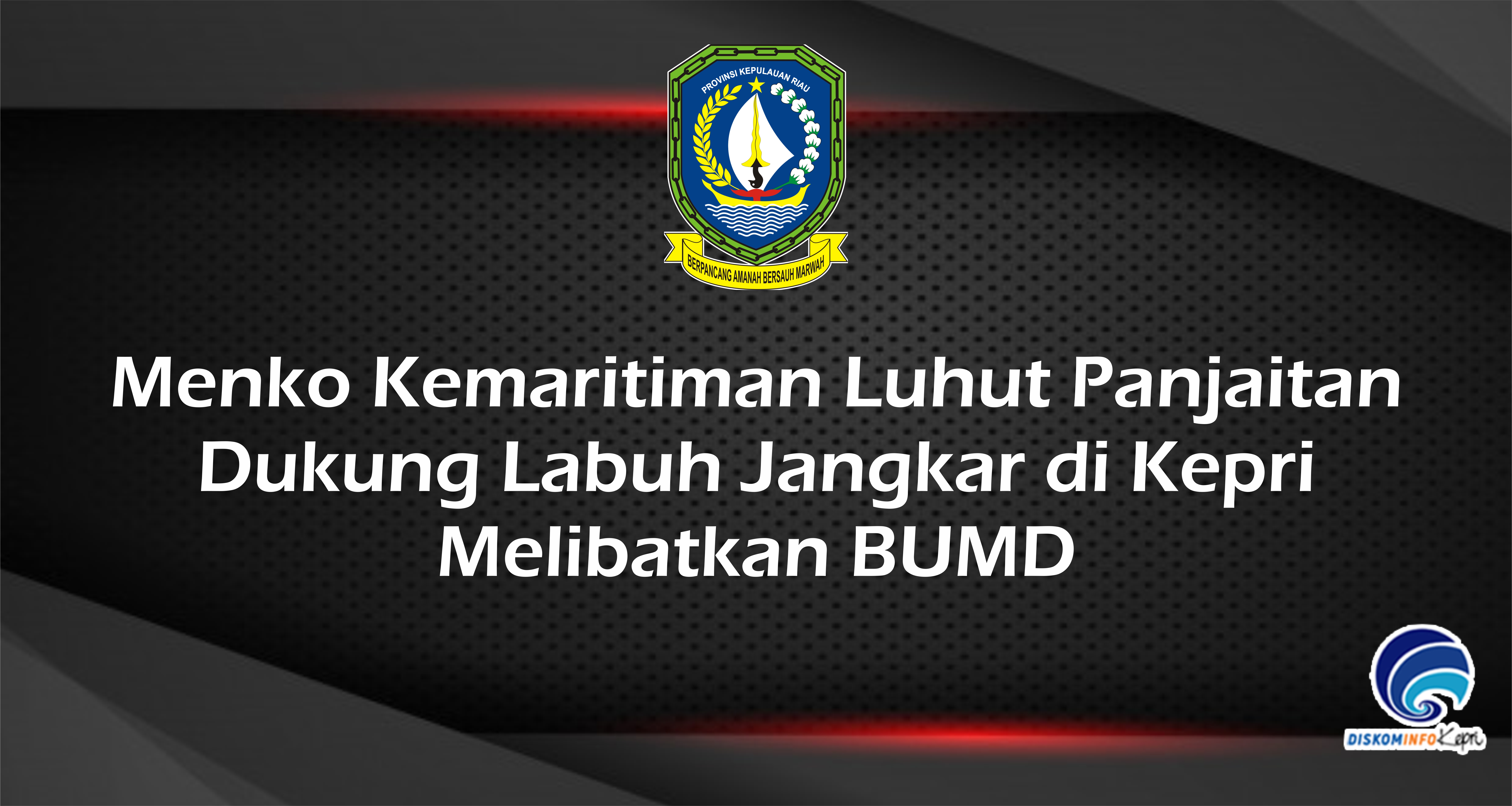 Menko Kemaritiman Luhut Panjaitan  Dukung Labuh Jangkar di Kepri  Melibatkan BUMD
