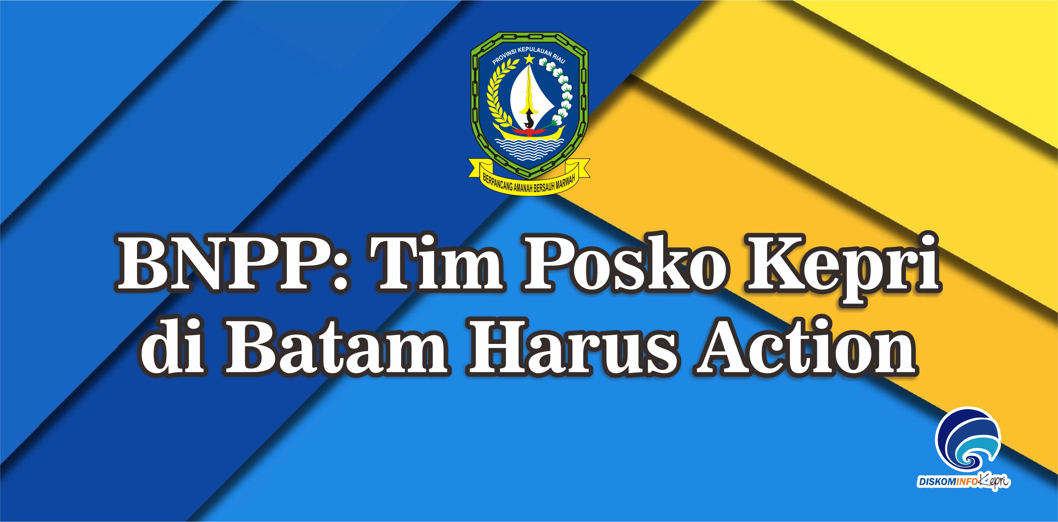 BNPP: Tim Posko Kepri di Batam Harus Action