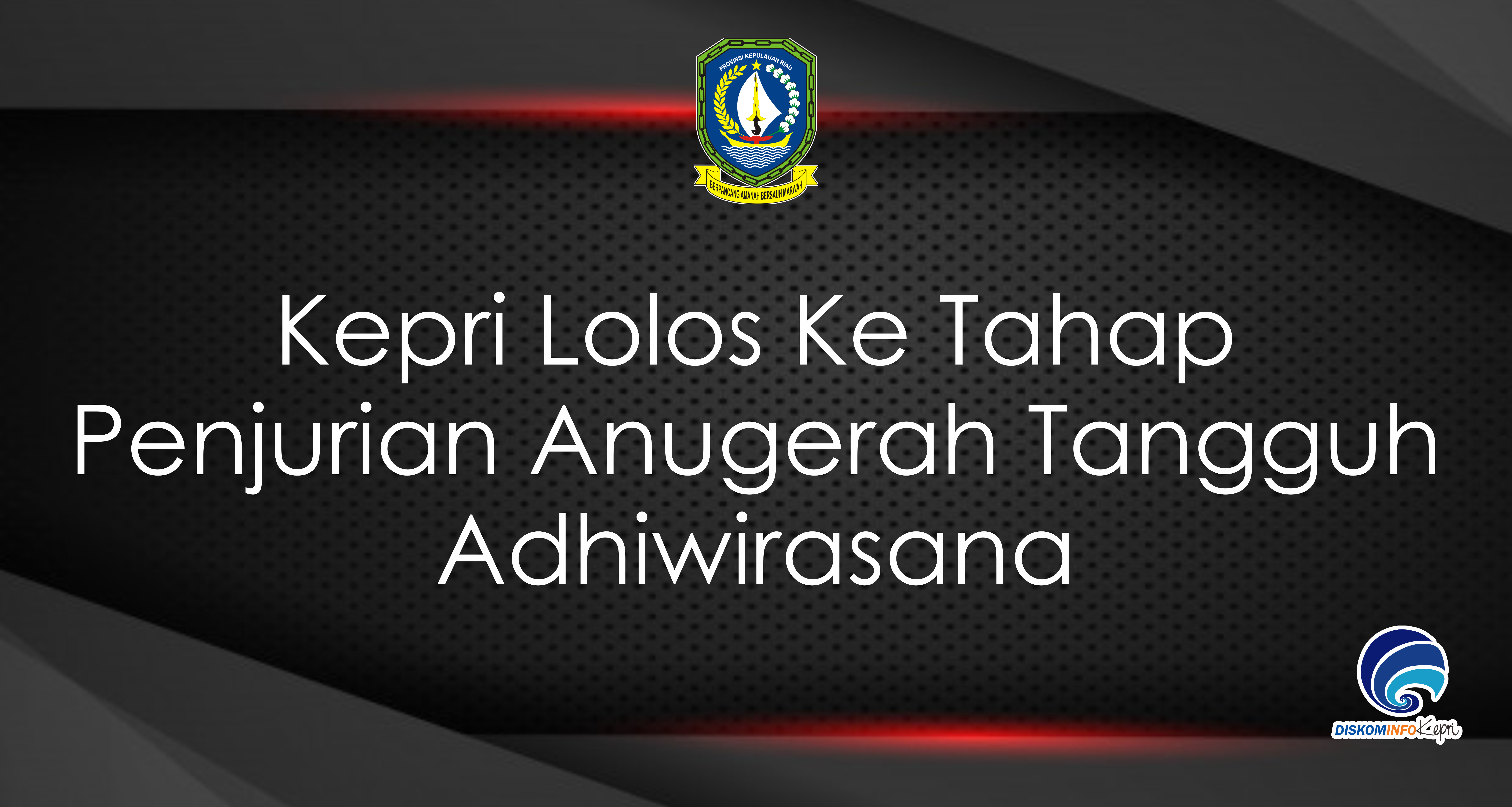 Kepri Lolos Ke Tahap Penjurian Anugerah Tangguh Adhiwirasana