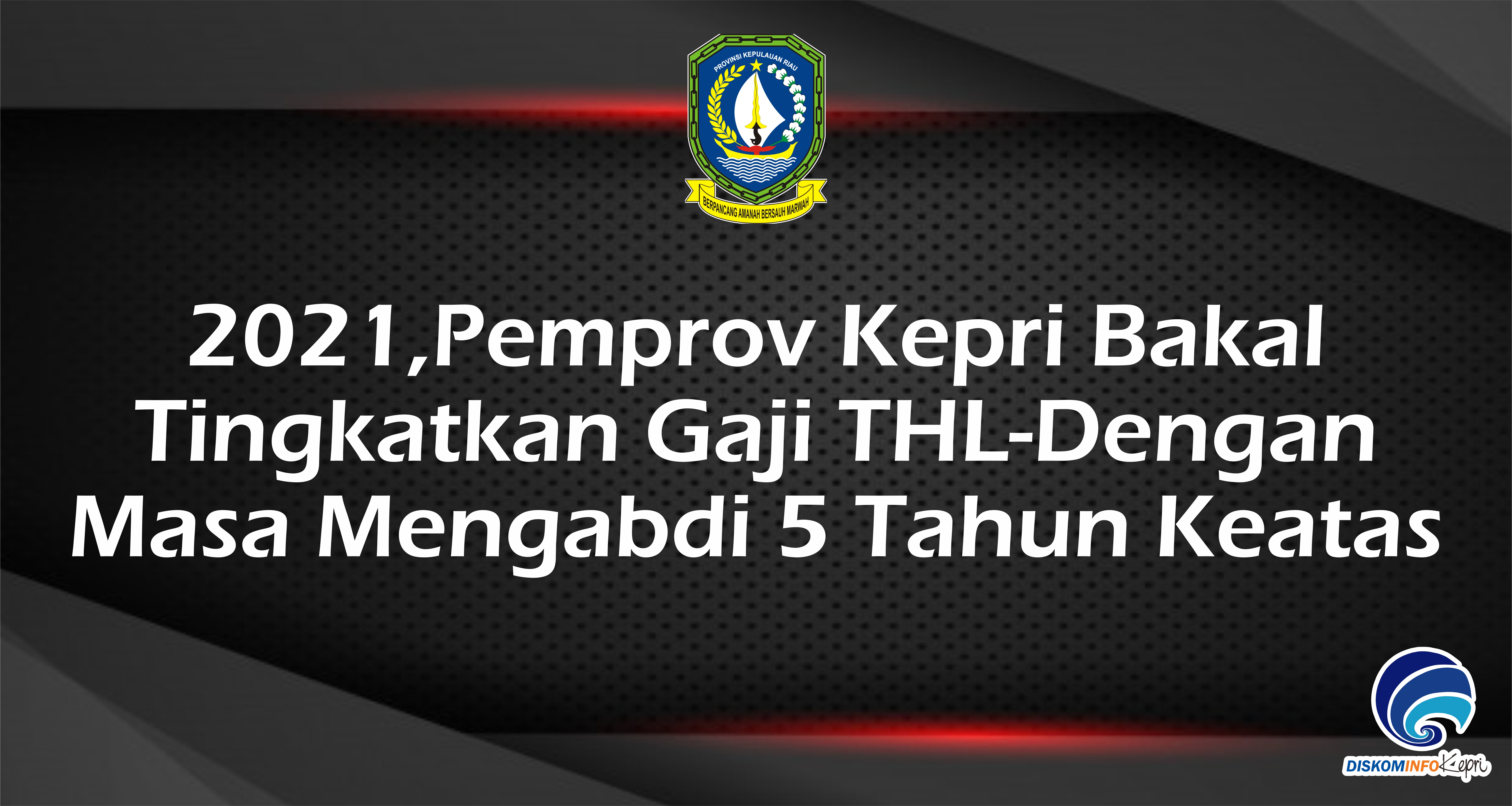 2021, Pemprov Kepri Bakal Tingkatkan Gaji THL -Dengan Masa Mengabdi 5 Tahun Keatas