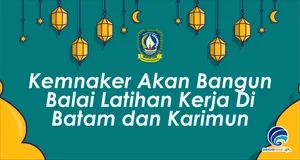 Kemnaker Akan Bangun Balai Latihan Kerja Di Batam dan Karimun