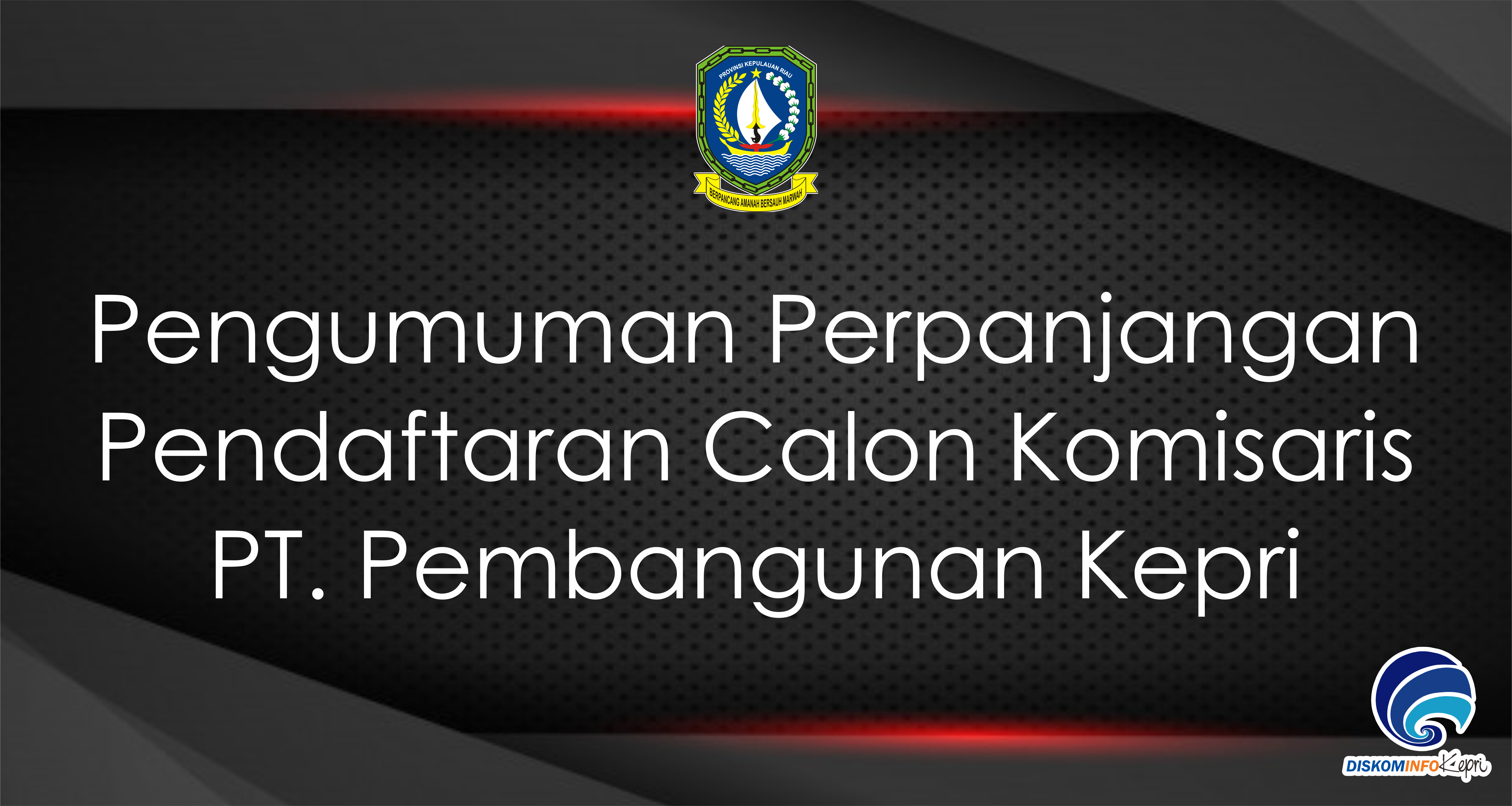 Pengumuman Perpanjangan Pendaftaran Calon Komisaris PT. Pembangunan Kepri