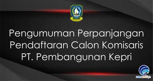 Pengumuman Perpanjangan Pendaftaran Calon Komisaris PT. Pembangunan Kepri