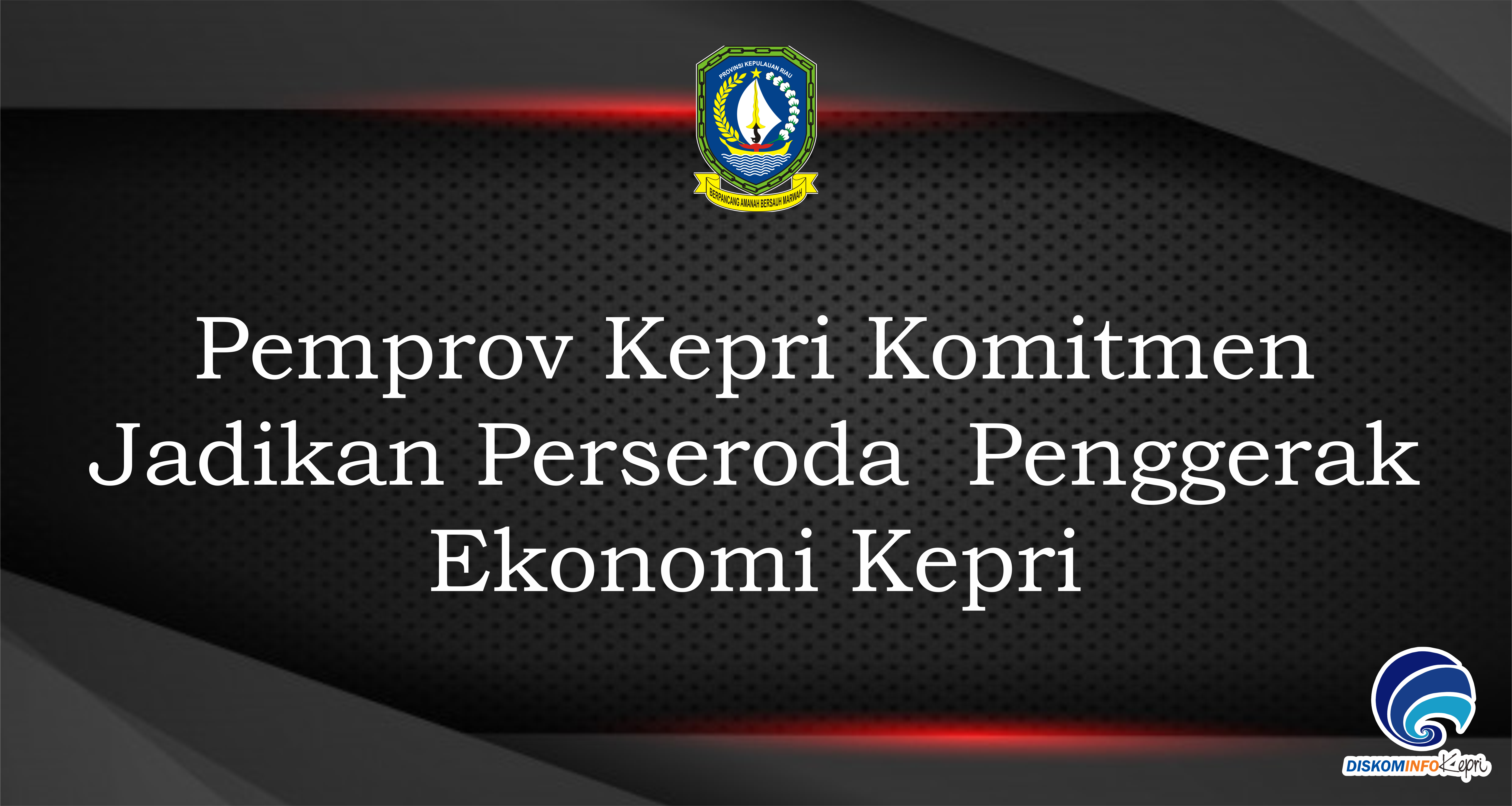 Pemprov Kepri Komitmen Jadikan Perseroda   Penggerak Ekonomi Kepri