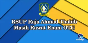 RSUP Raja Ahmad Thabib Masih Rawat Enam OTG