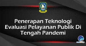 Penerapan Teknologi Evaluasi Pelayanan Publik Di Tengah Pandemi