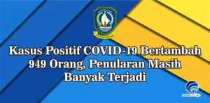 Kasus Positif COVID-19 Bertambah 949 Orang, Penularan Masih Banyak Terjadi
