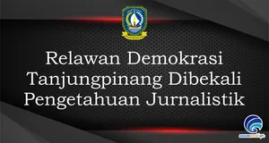 Relawan Demokrasi  Tanjungpinang Dibekali  Pengetahuan Jurnalistik