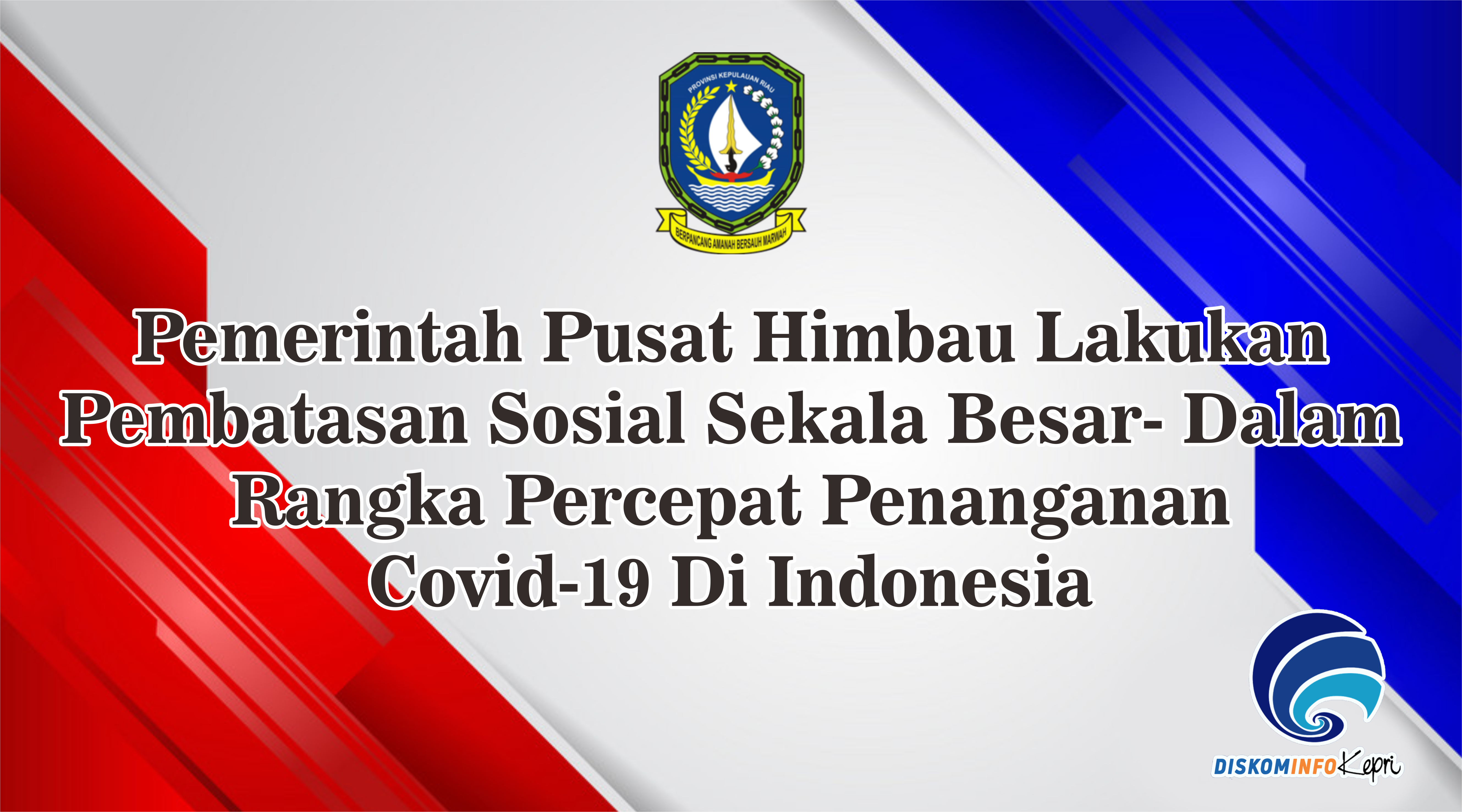 Pemerintah Pusat Himbau Lakukan Pembatasan Sosial Sekala Besar - Dalam Rangka Percepat Penanganan Covid-19 Di Indonesia
