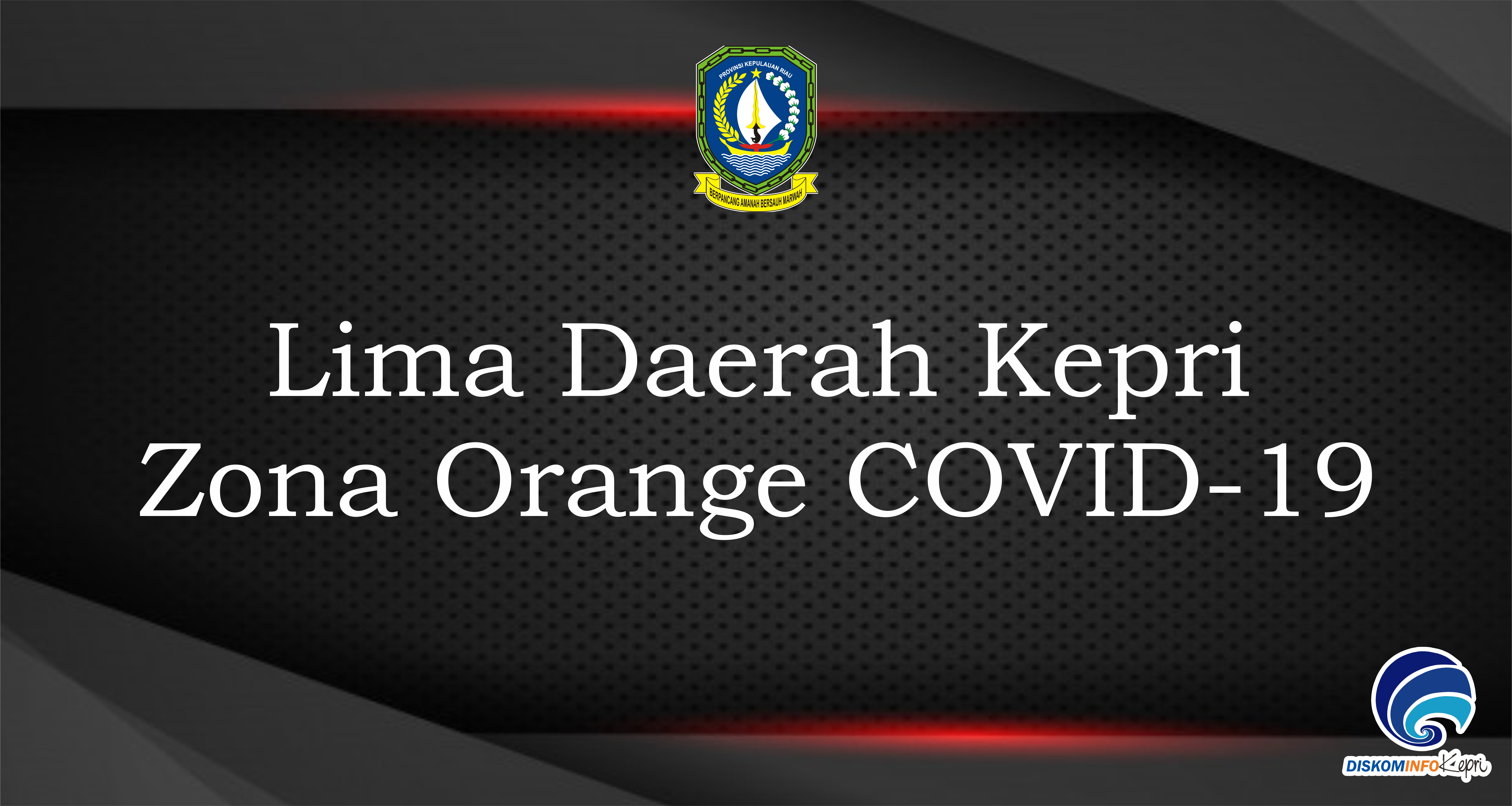 Lima Daerah Kepri Zona Orange COVID-19