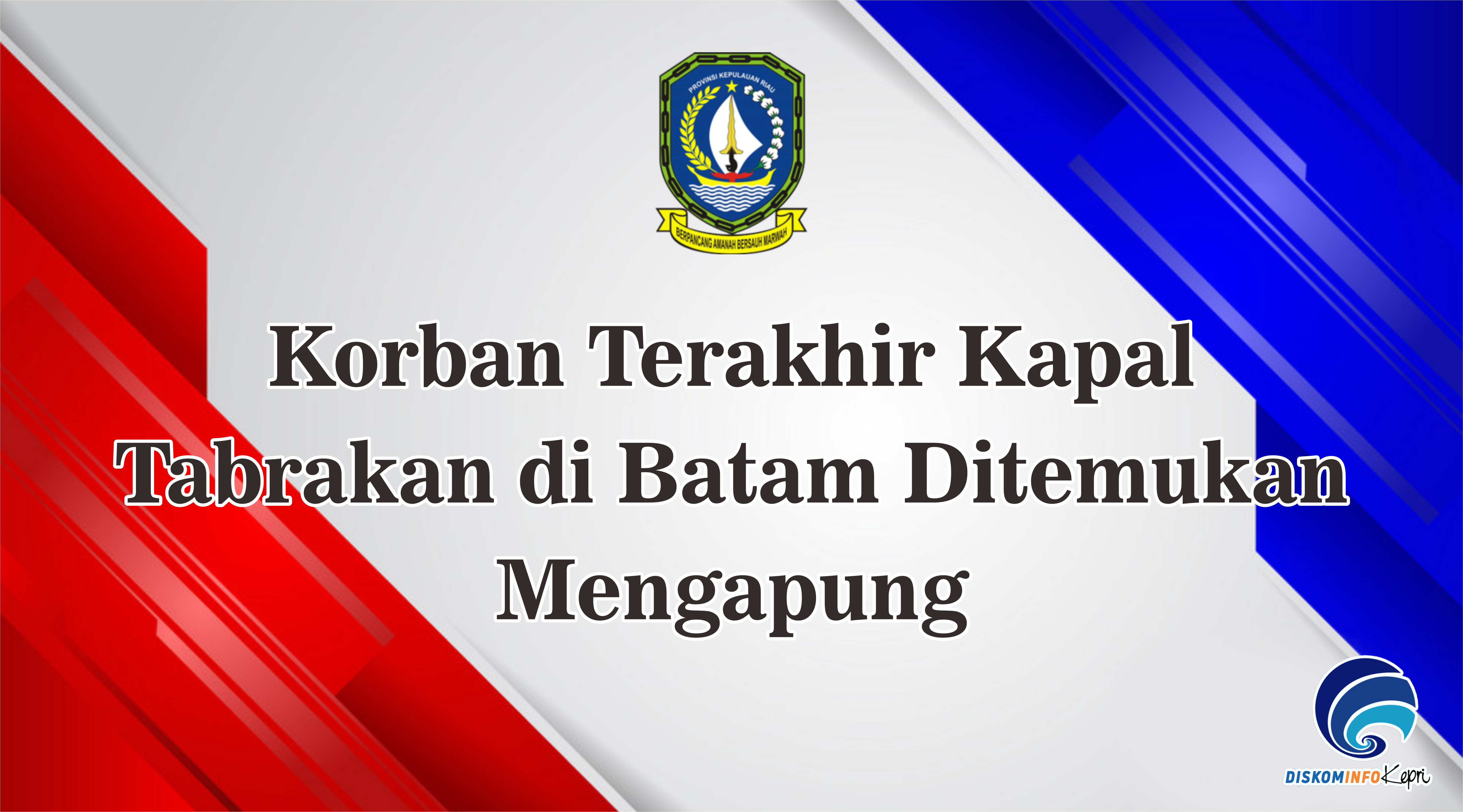 Korban Terakhir Kapal Tabrakan di Batam Ditemukan Mengapung