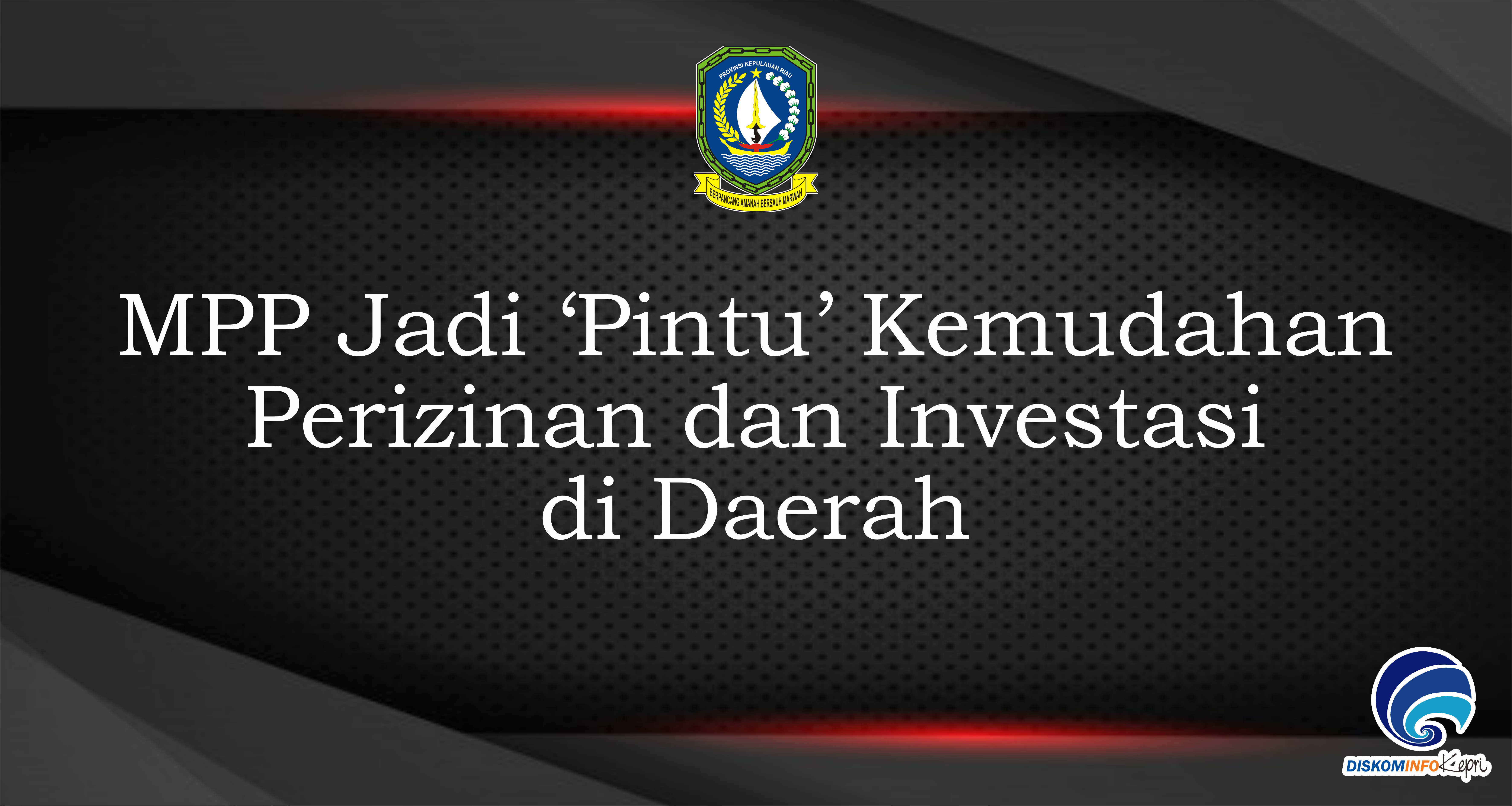 MPP Jadi ‘Pintu’ Kemudahan Perizinan dan Investasi di Daerah
