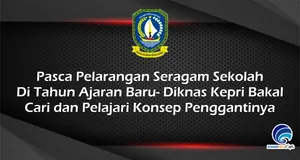 Pasca Pelarangan Seragam Sekolah  Di Tahun Ajaran Baru- Diknas Kepri Bakal  Cari dan Pelajari Konsep Penggantinya