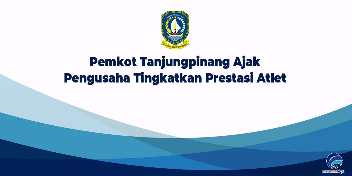 Pemkot Tanjungpinang Ajak Pengusaha Tingkatkan Prestasi Atlet