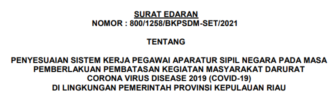 Surat Edaran Penyesuaian Sistem Kerja Pegawai Aparatur Sipil Negara Pada Masa PPKM COVID-19 Di Lingkungan Pemerintah Provinsi Kepualauan Riau