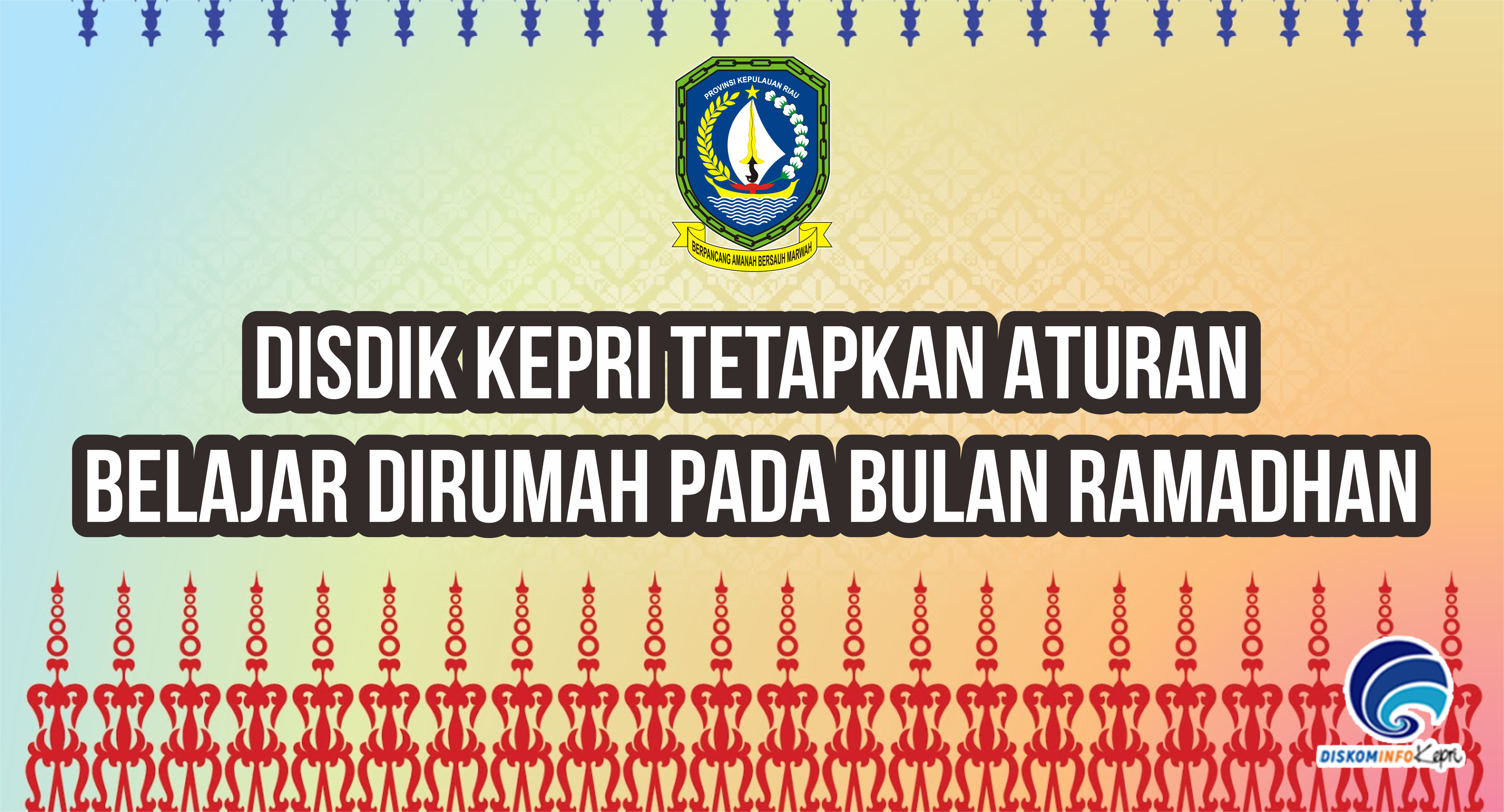 Disdik Kepri Tetapkan Aturan Belajar Dirumah Pada Bulan Ramadhan