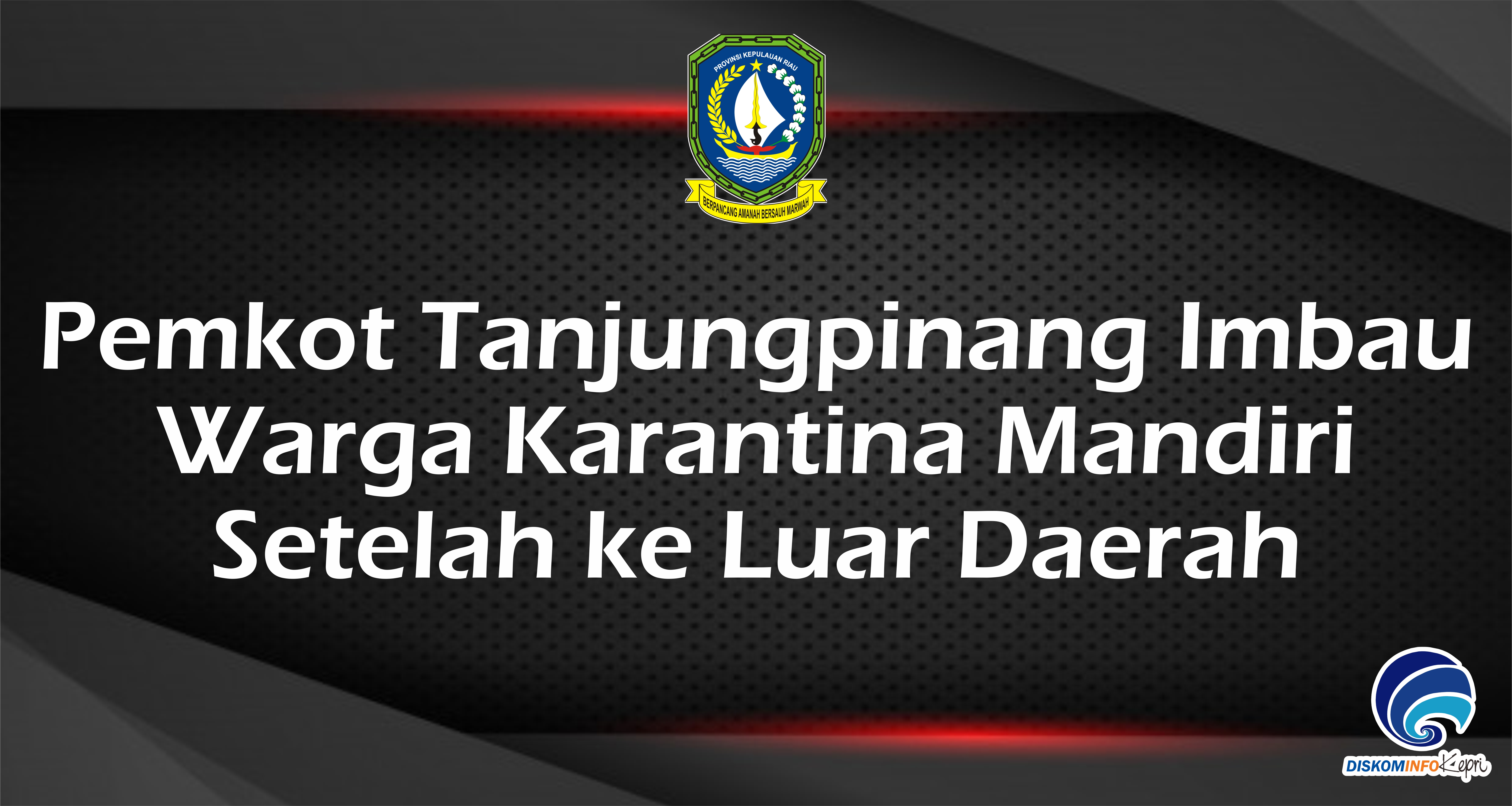 Pemkot Tanjungpinang Imbau Warga Karantina Mandiri Setelah ke Luar Daerah
