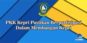 PKK Kepri Pastikan Berpartisipasi Dalam Membangun Kepri