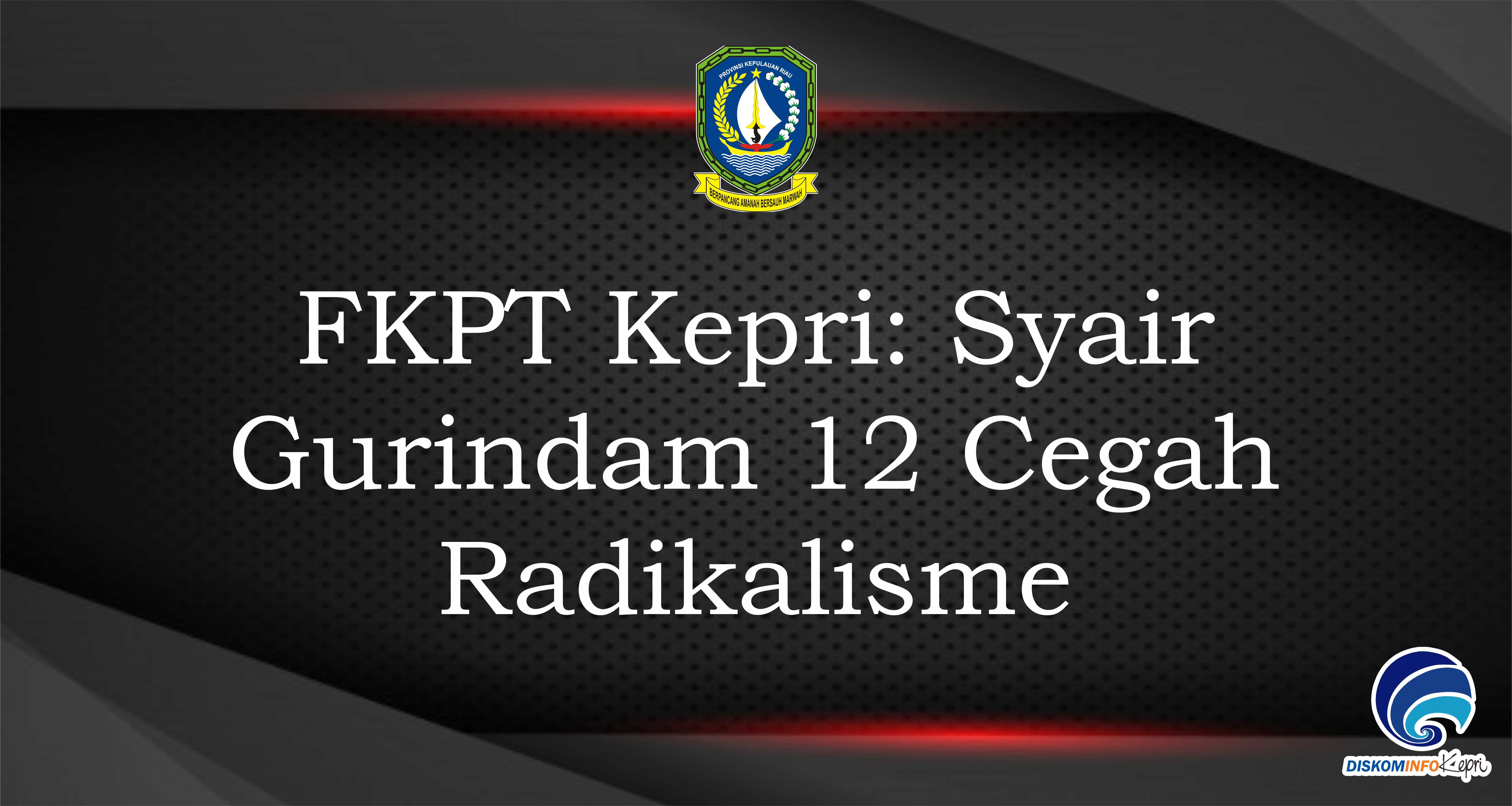 FKPT Kepri: Syair Gurindam 12 Cegah Radikalisme