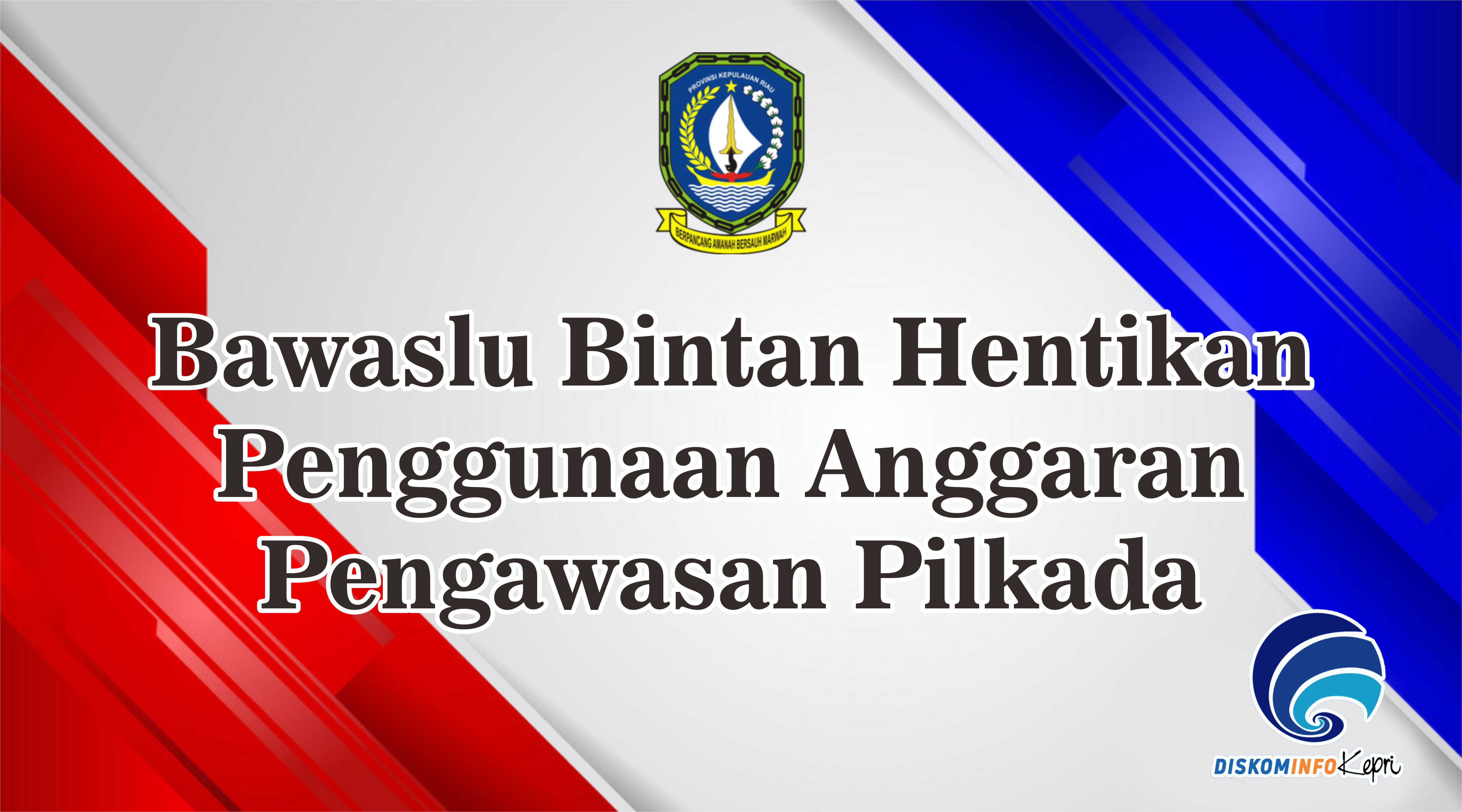 Bawaslu Bintan Hentikan Penggunaan Anggaran Pengawasan Pilkada