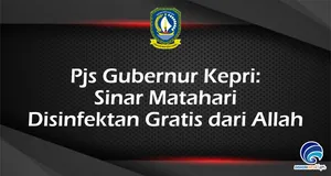 Pjs Gubernur Kepri:  Sinar Matahari  Disinfektan Gratis dari Allah
