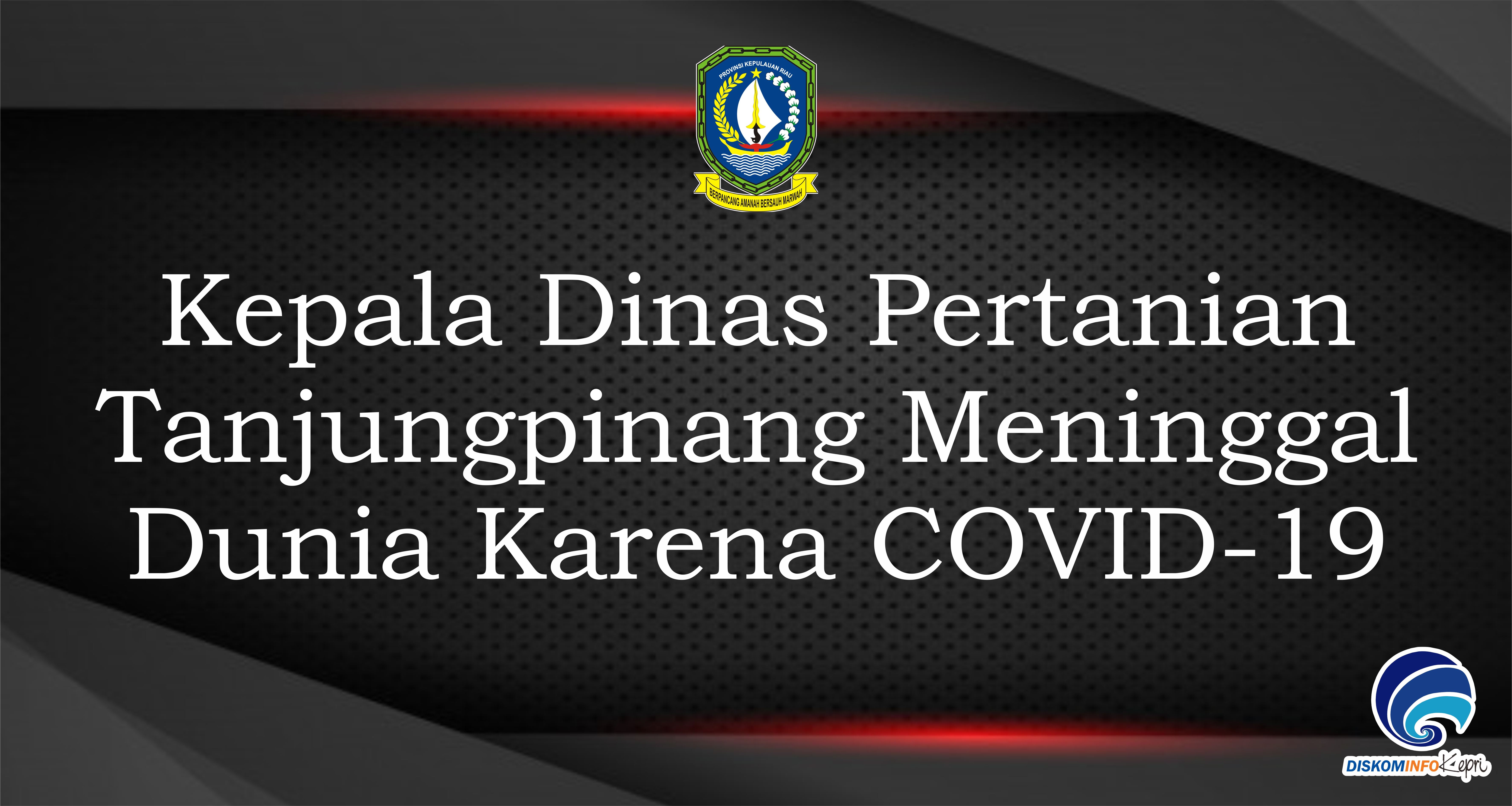 Kepala Dinas Pertanian  Tanjungpinang Meninggal  Dunia Karena COVID-19