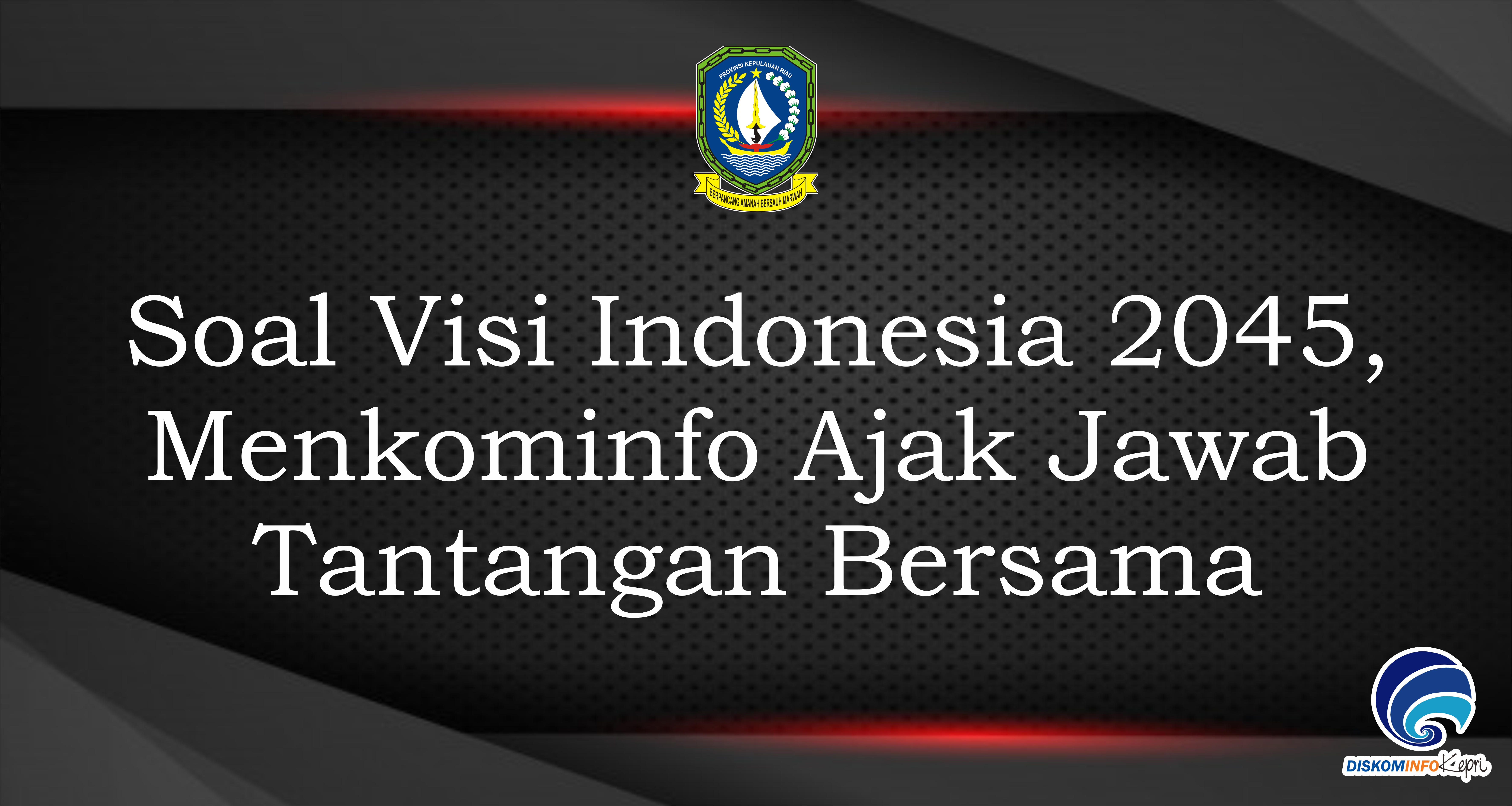 Soal Visi Indonesia 2045, Menkominfo Ajak Jawab Tantangan Bersama