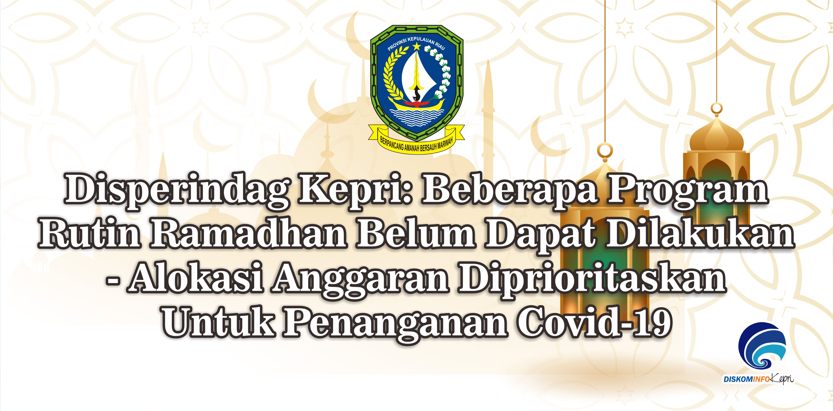 Disperindag Kepri: Beberapa Program Rutin Ramadhan Belum Dapat Dilakukan - Alokasi Anggaran Diprioritaskan Untuk Penanganan Covid-19