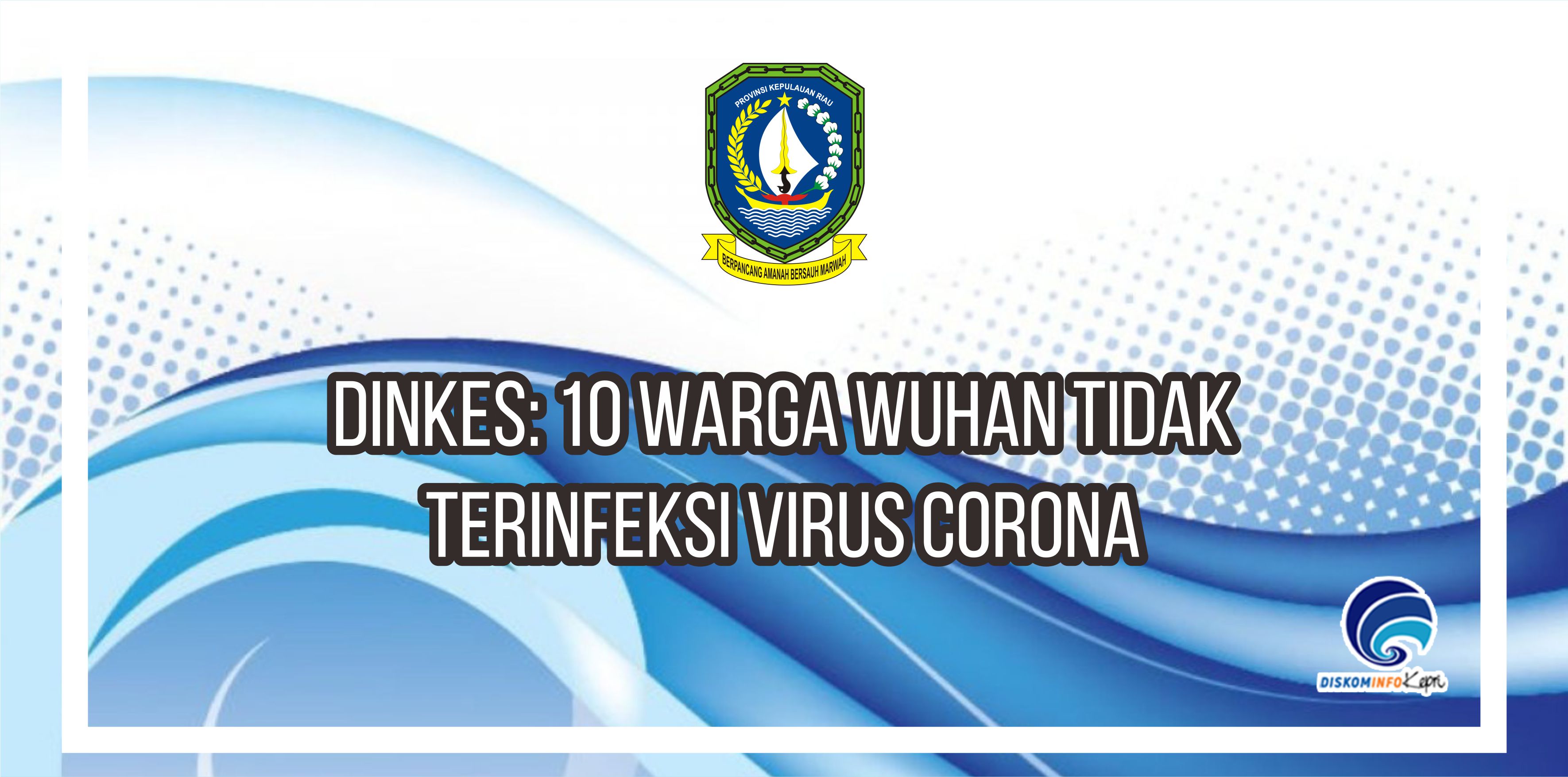 Dinkes: 10 warga Wuhan tidak terinfeksi virus corona