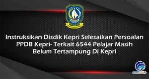 Instruksikan Disdik Kepri Selesaikan Persoalan PPDB Kepri - Terkait 6544 Pelajar Masih Belum Tertampung Di Kepri