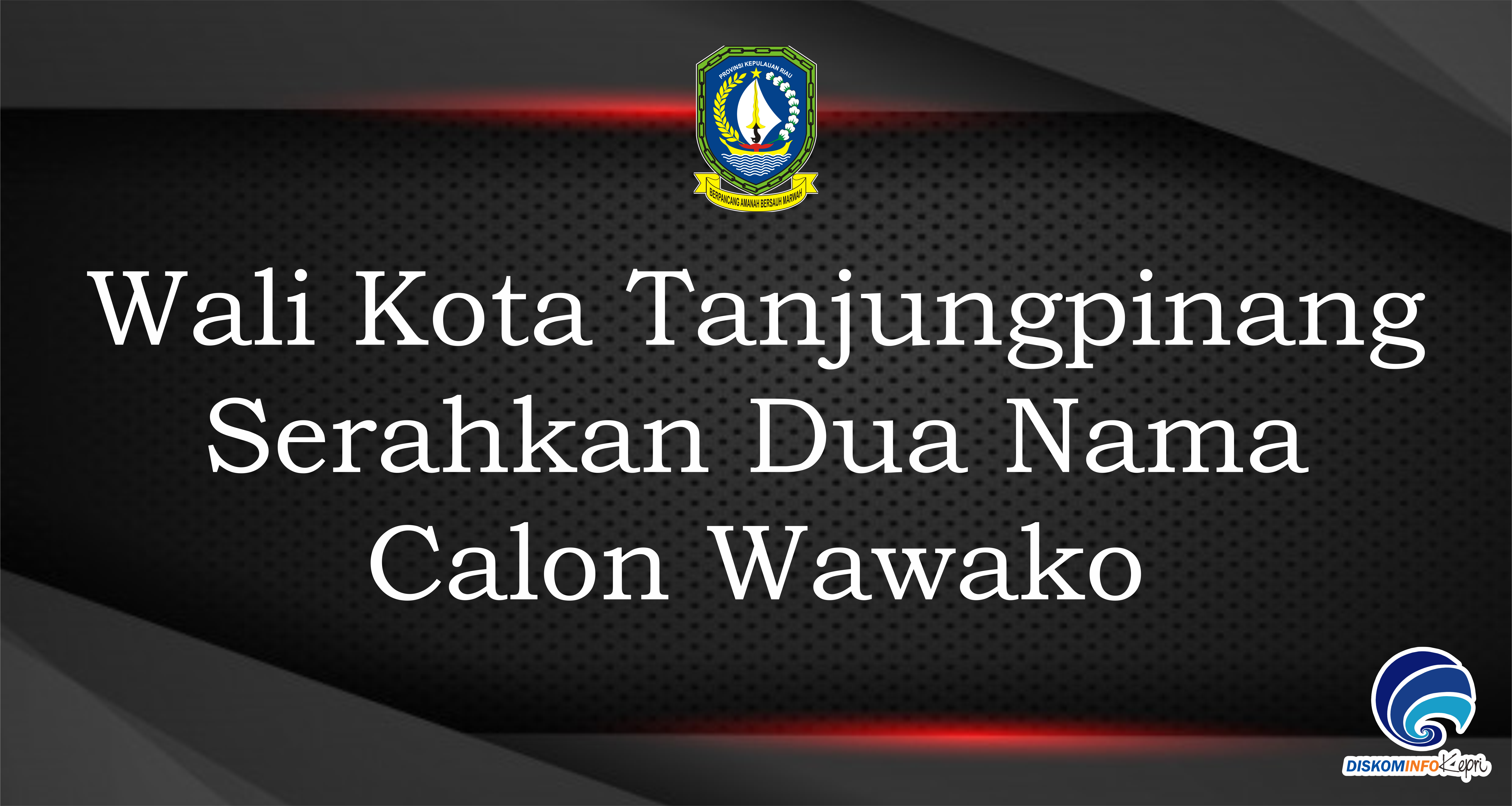 Wali Kota Tanjungpinang Serahkan Dua Nama Calon Wawako