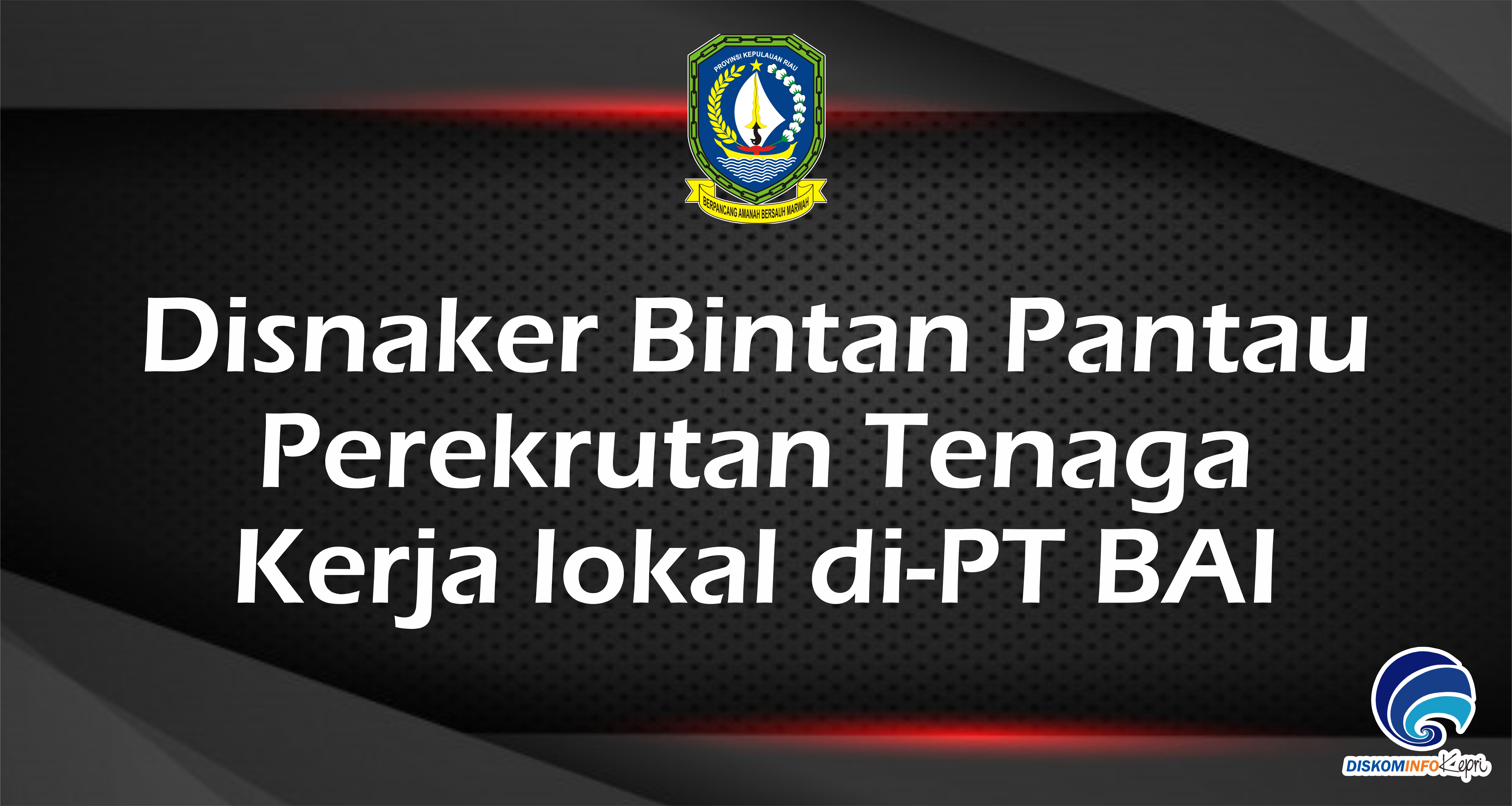 Disnaker Bintan Pantau  Perekrutan Tenaga  Kerja lokal di-PT BAI