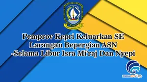 Pemprov Kepri Keluarkan SE Larangan Bepergian ASN -Selama Libur Isra Mi'raj Dan Nyepi