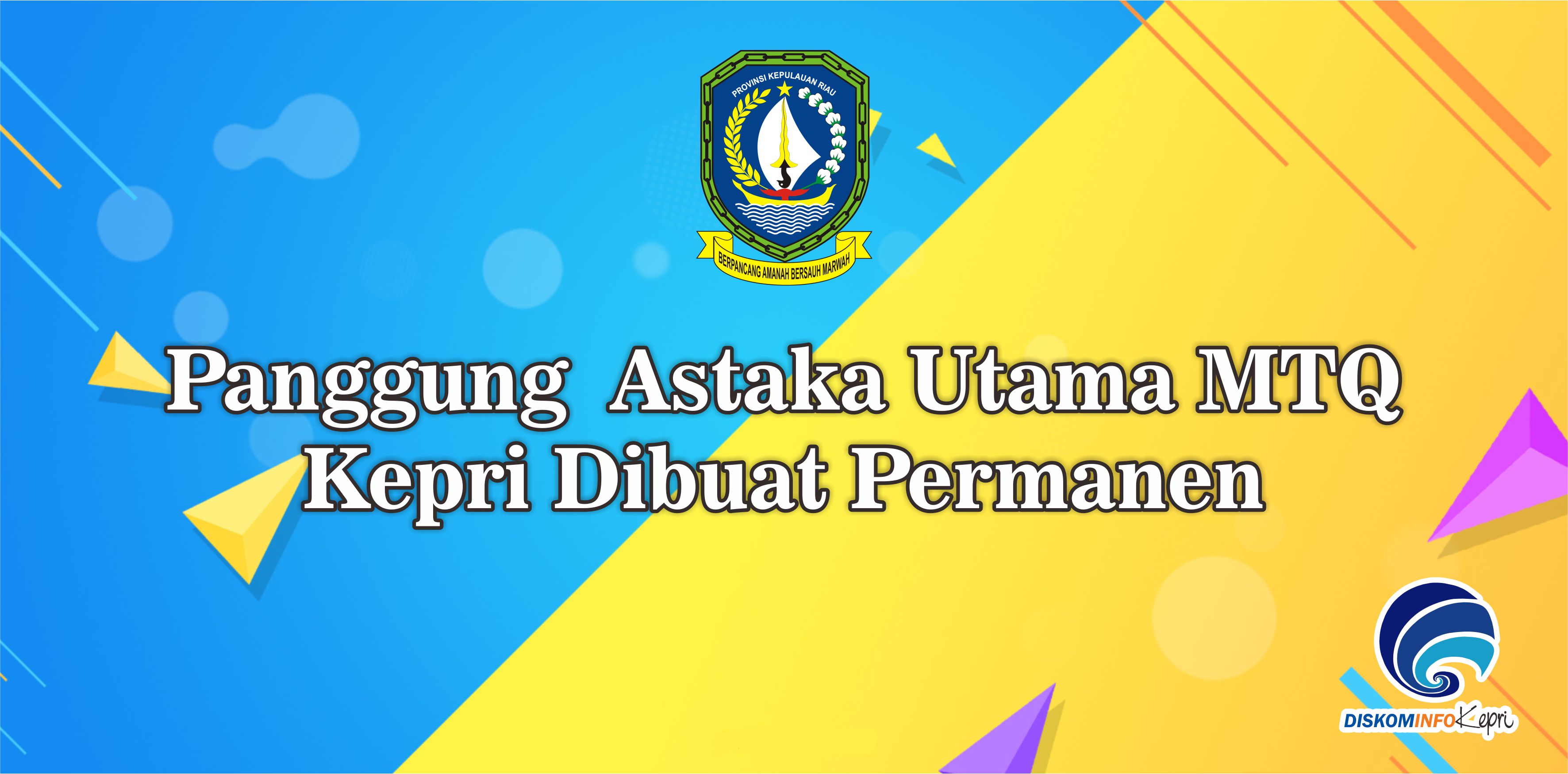 Panggung Astaka Utama MTQ Kepri Dibuat Permanen