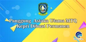 Panggung Astaka Utama MTQ Kepri Dibuat Permanen