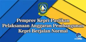 Pemprov Kepri Pastikan Pelaksanaan Anggaran Pembangunan Kepri Berjalan Normal