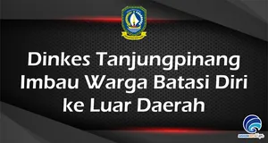 Dinkes Tanjungpinang  Imbau Warga Batasi Diri  ke Luar Daerah