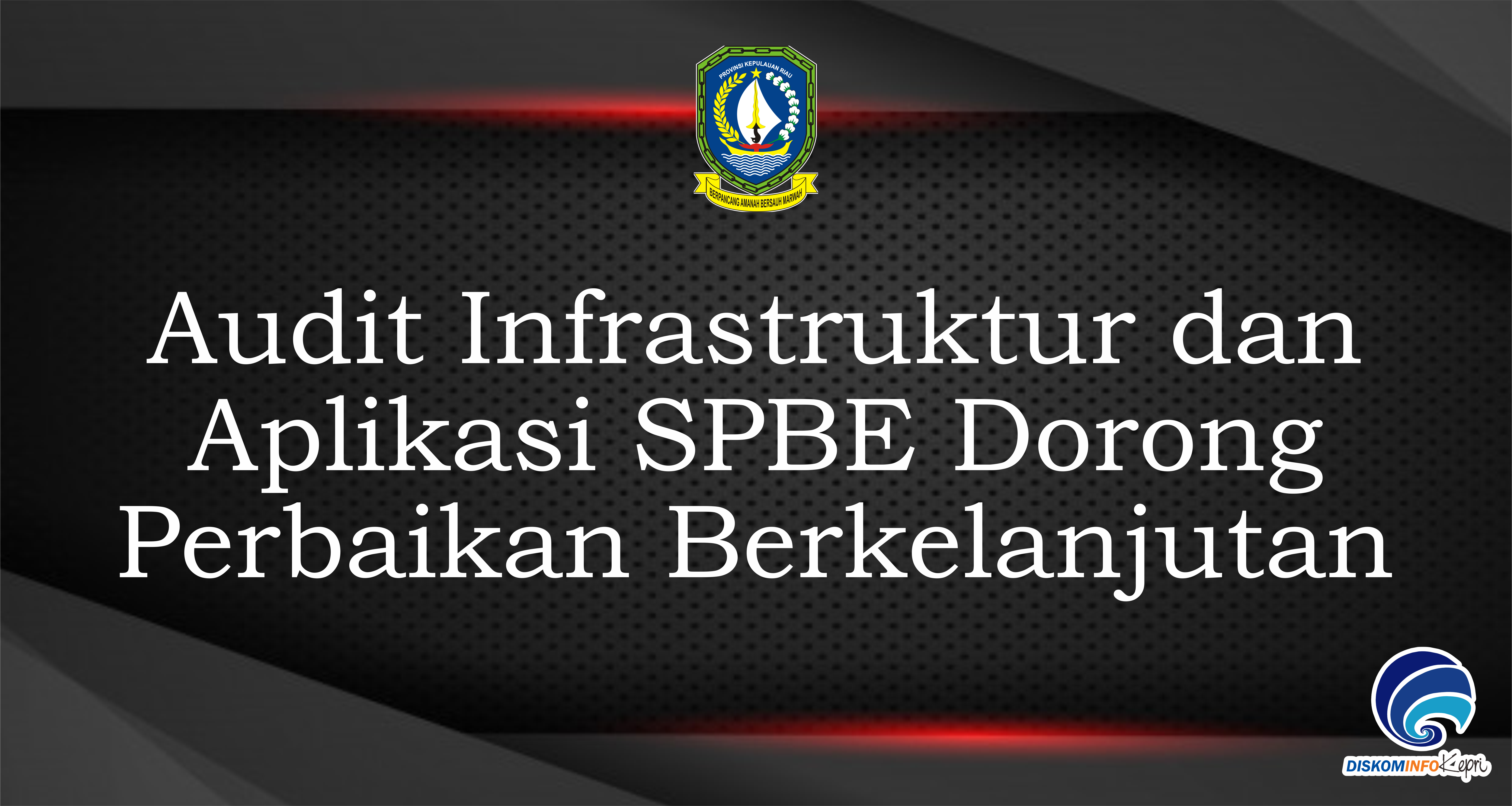 Audit Infrastruktur dan Aplikasi SPBE Dorong Perbaikan Berkelanjutan