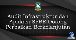 Audit Infrastruktur dan Aplikasi SPBE Dorong Perbaikan Berkelanjutan