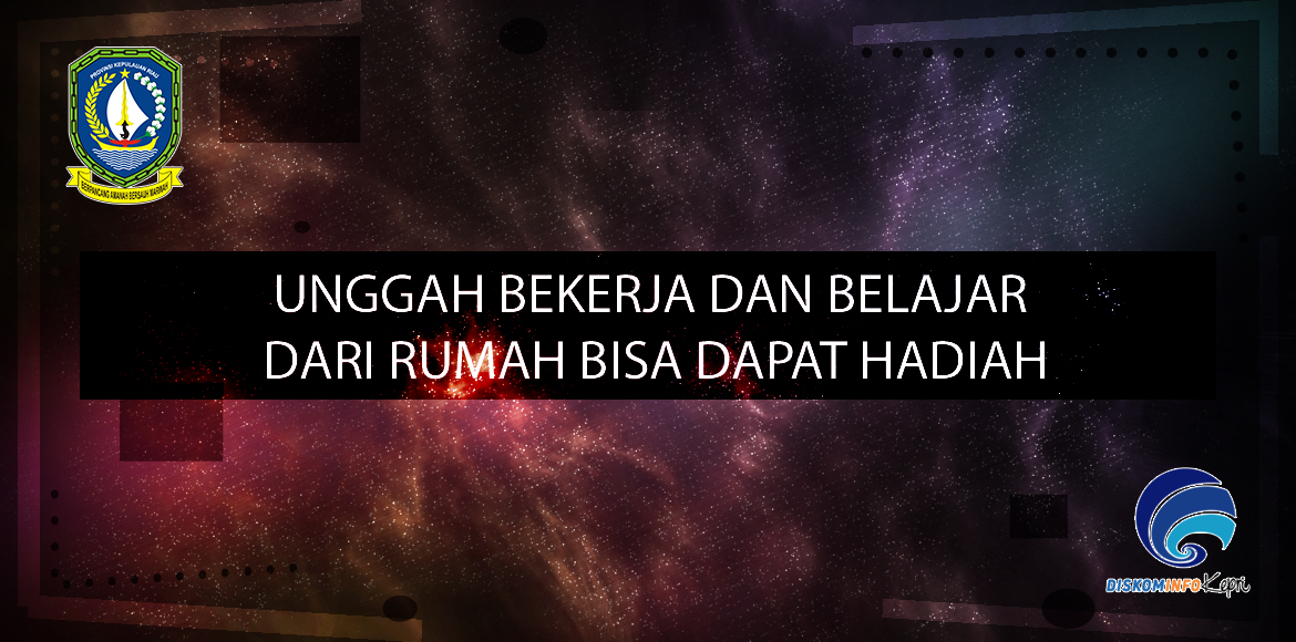 Unggah Bekerja dan Belajar Dari Rumah Bisa Dapat Hadiah
