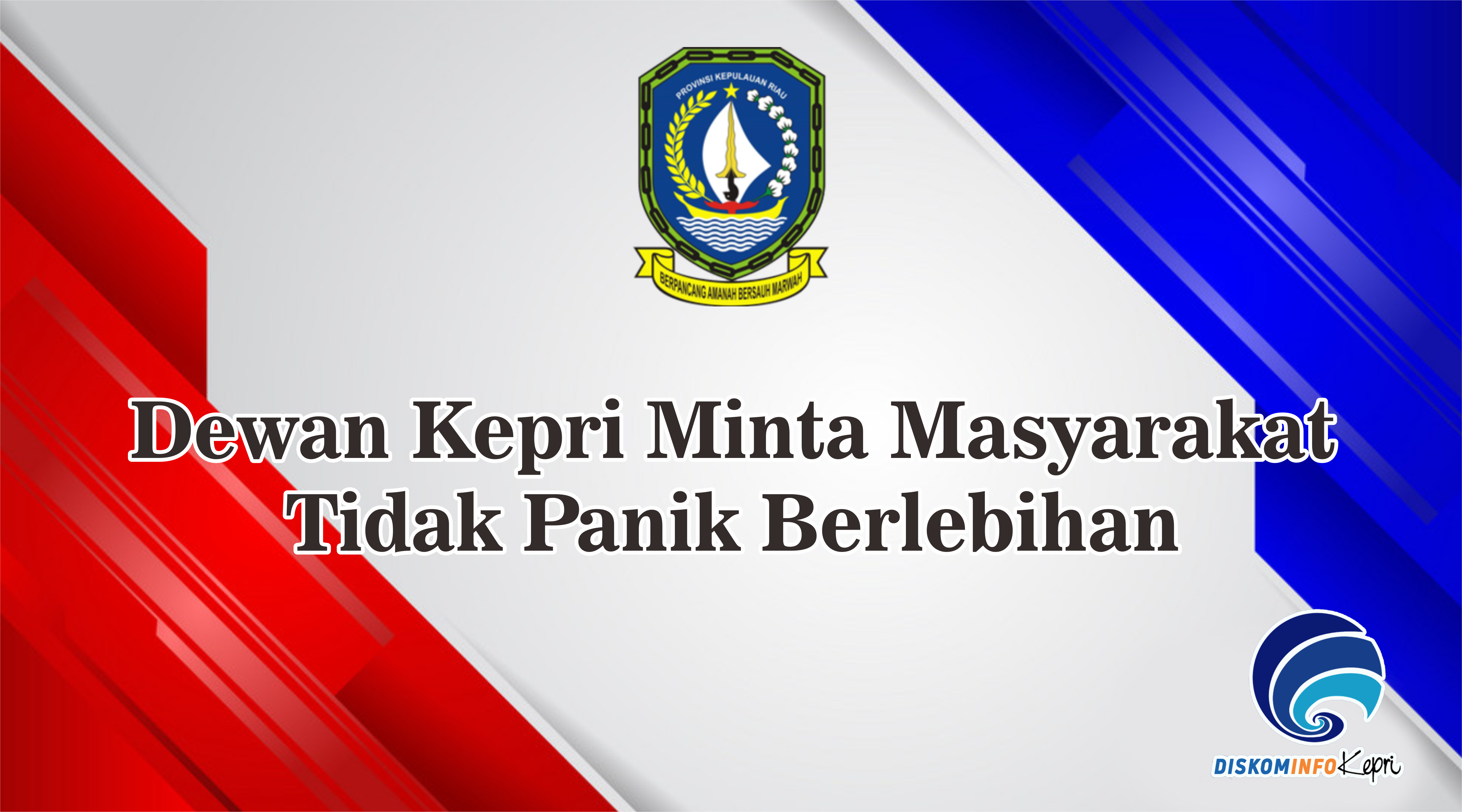 Dewan Kepri Minta Masyarakat Tidak Panik Berlebihan