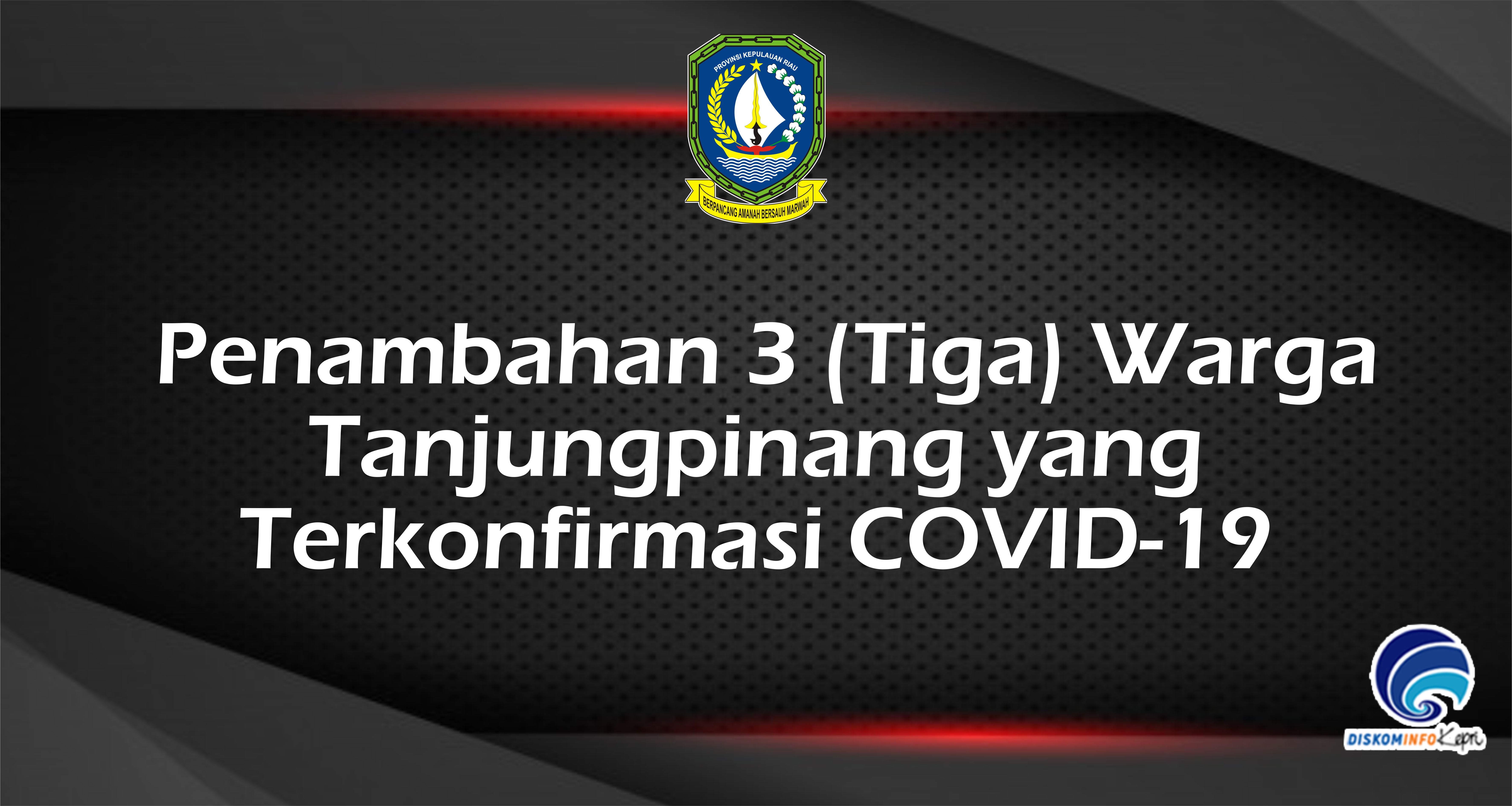 Penambahan 3 (Tiga) Warga  Tanjungpinang yang  Terkonfirmasi COVID-19