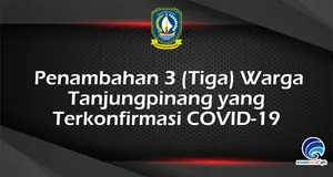 Penambahan 3 (Tiga) Warga  Tanjungpinang yang  Terkonfirmasi COVID-19